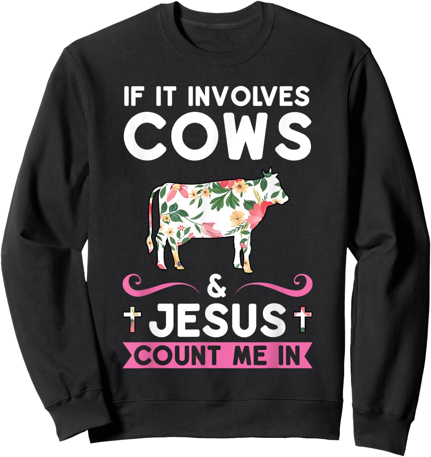 If it Involves Cows & Jesus Count Me in Cows Sweatshirt - Sweatshirt | Black