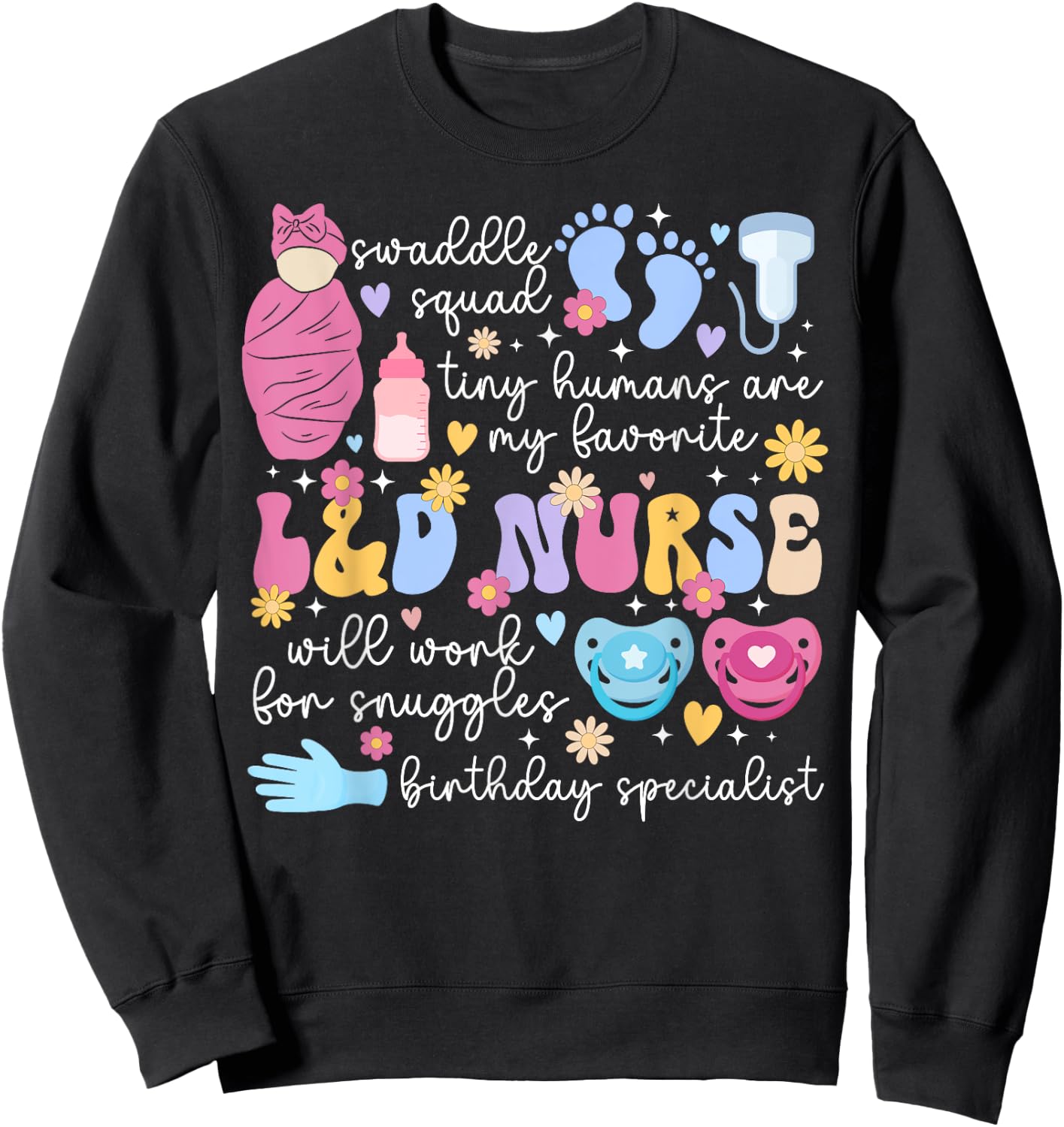L&D Nurse Appreciation L&D Nursing Labor And Delivery Nurse Sweatshirt - Sweatshirt | Black