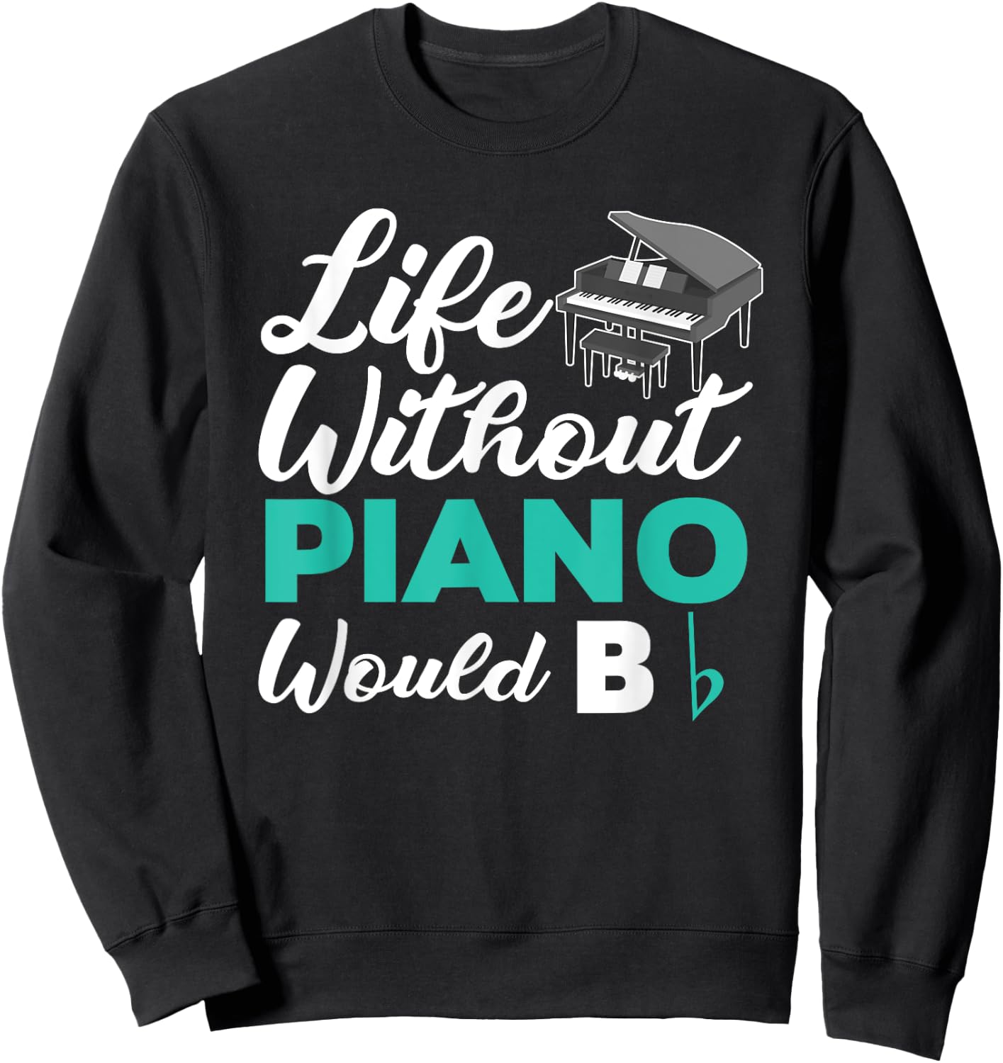 Life Without Piano Would B Flat Funny Piano Sweatshirt - Sweatshirt | Black