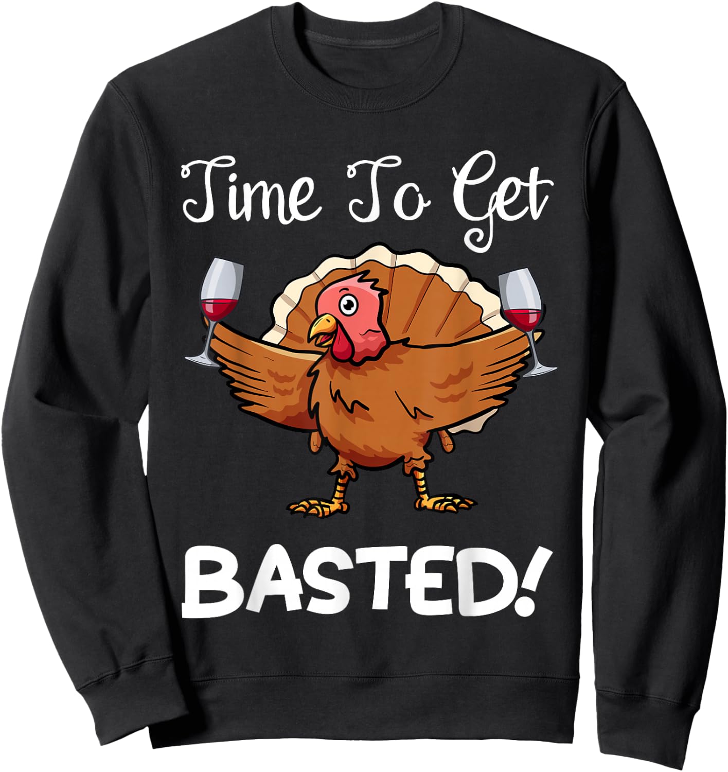 Funny Thanksgiving Turkey Wine Drinking Time To Get Basted Sweatshirt - Sweatshirt | Black