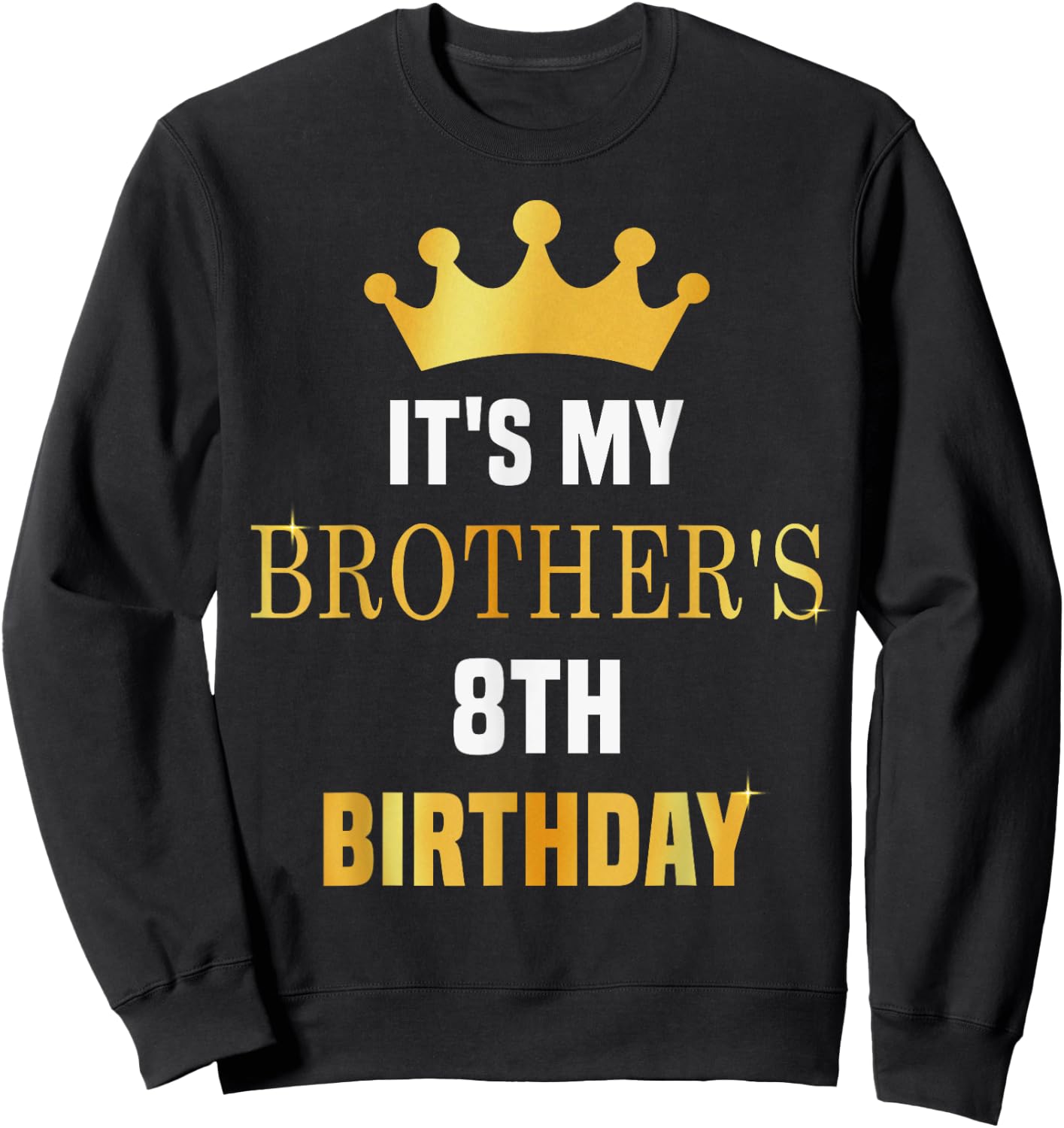 Its My Brother's 8th Birthday Funny 8 Years Old Golden Bday Sweatshirt - Sweatshirt | Black