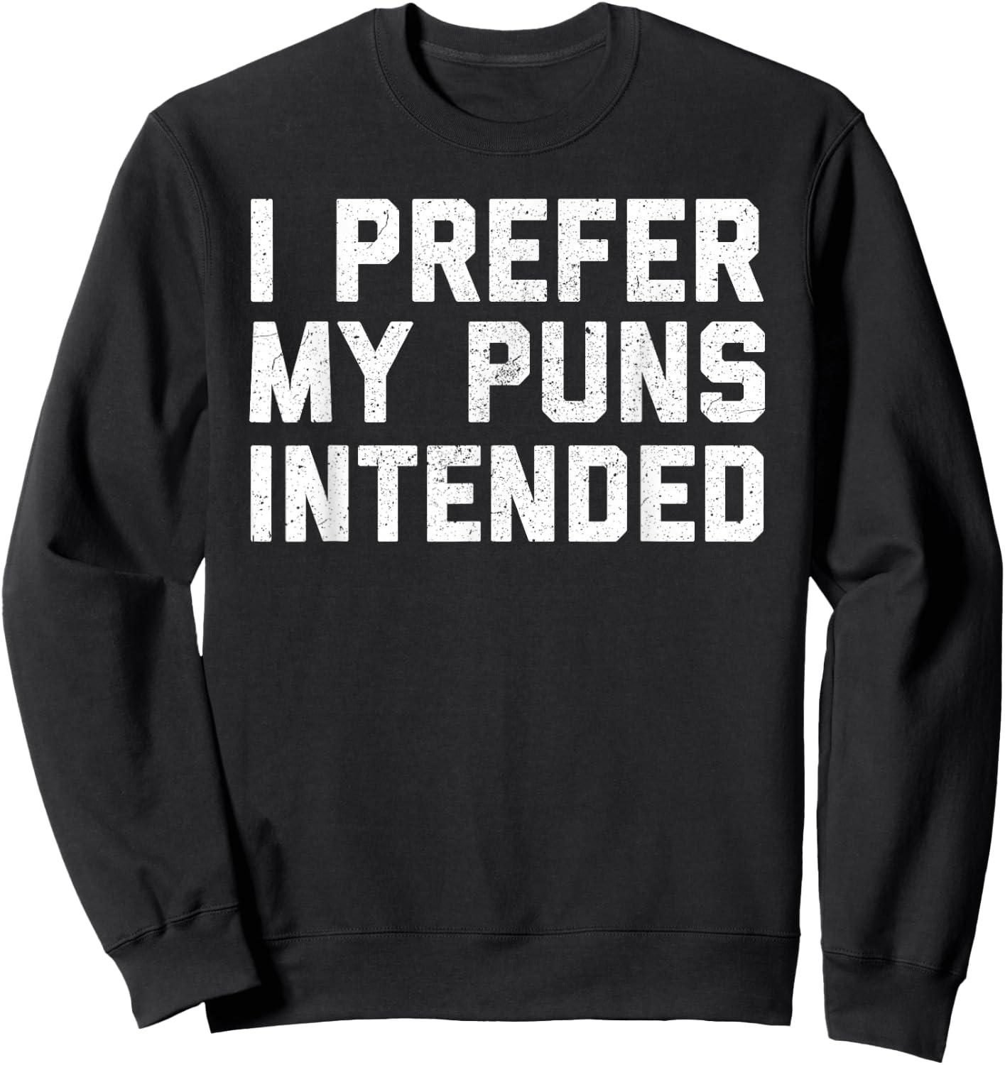 I Prefer My Puns Intended Sweatshirt - Sweatshirt | Black