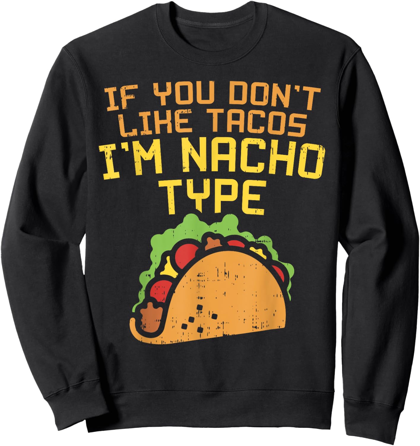 If You Dont Like Tacos Im Nacho Type Shirt Funny Tuesday Sweatshirt - Sweatshirt | Black