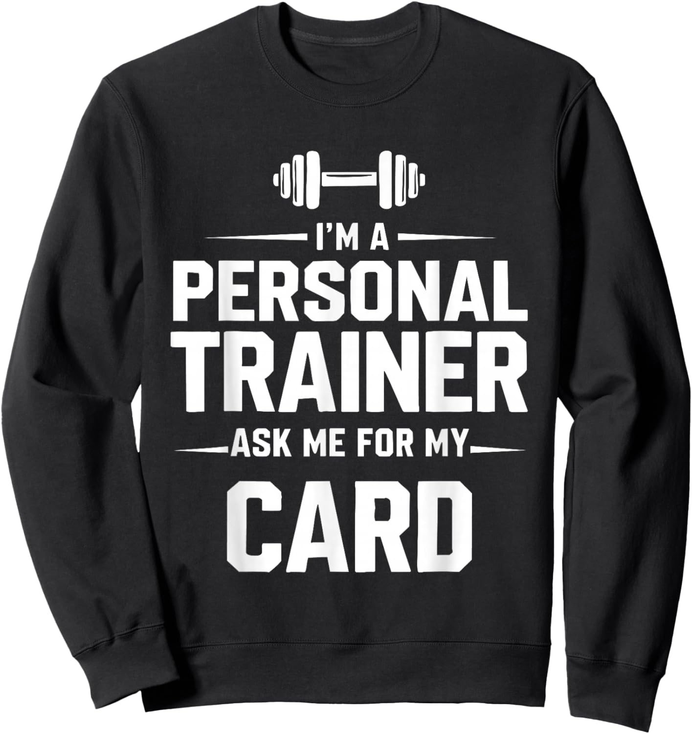 I'm A Personal Trainer Ask Me for My Card Fitness Coach Gym Sweatshirt - Sweatshirt | Black