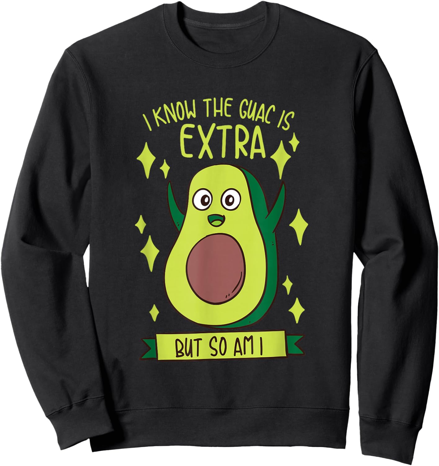 I Know The Guac Is Extra But So Am I Gift Funny Guacamole Sweatshirt - Sweatshirt | Black