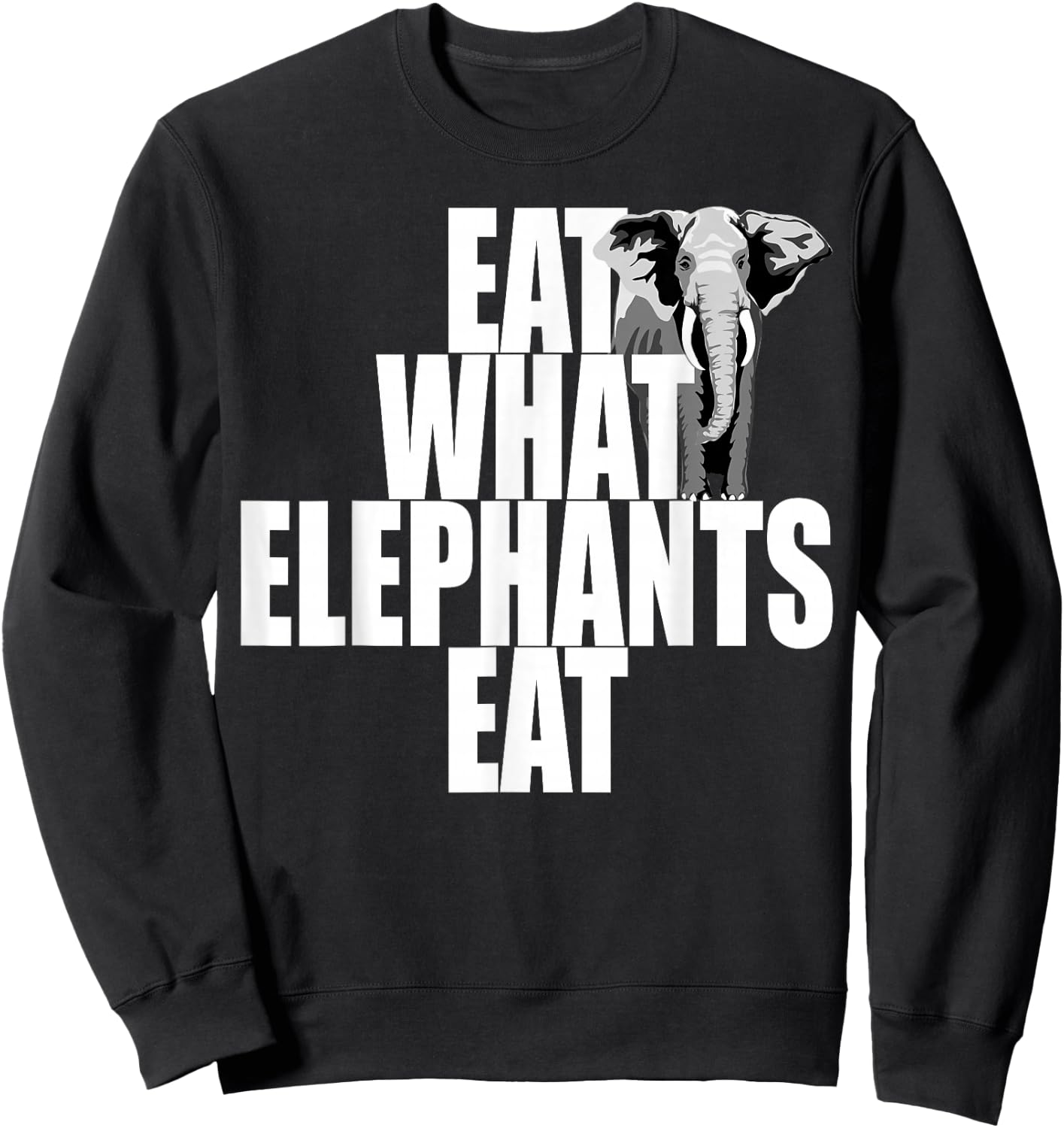 Eat What Elephants Eat Vegetarian Animal Lover Plants Vegan Sweatshirt - Sweatshirt | Black
