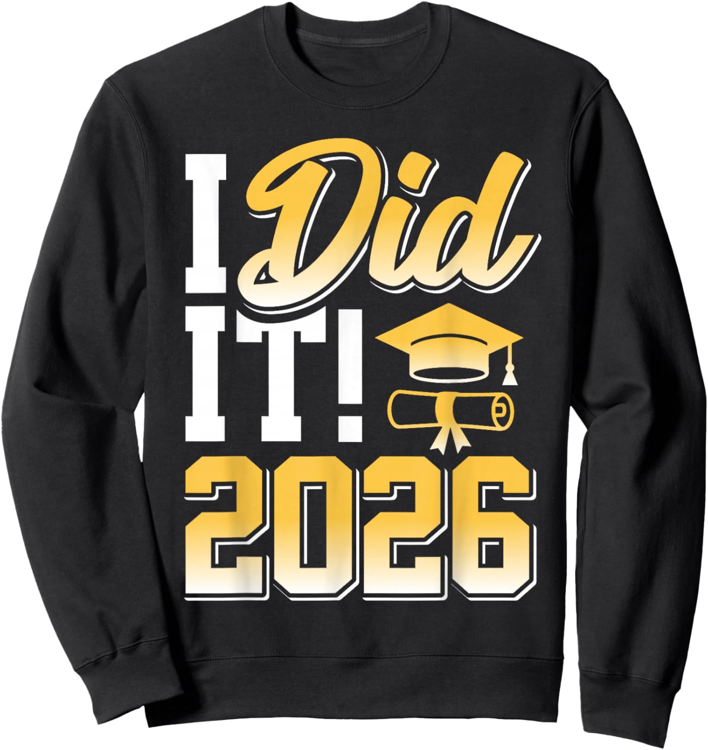 I Did It Graduate 2026 Graduation Gifts Cap Diploma Sweatshirt - Sweatshirt | Black