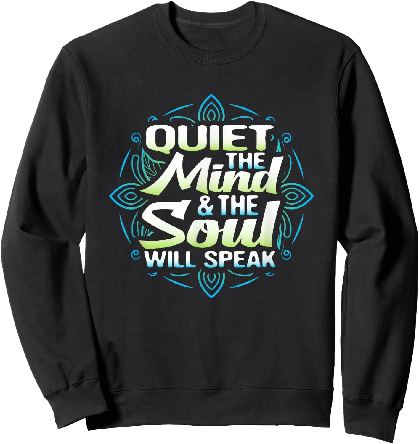 Quiet The Mind And The Soul Will Speak Meditation T Shirt Sweatshirt - Sweatshirt | Black