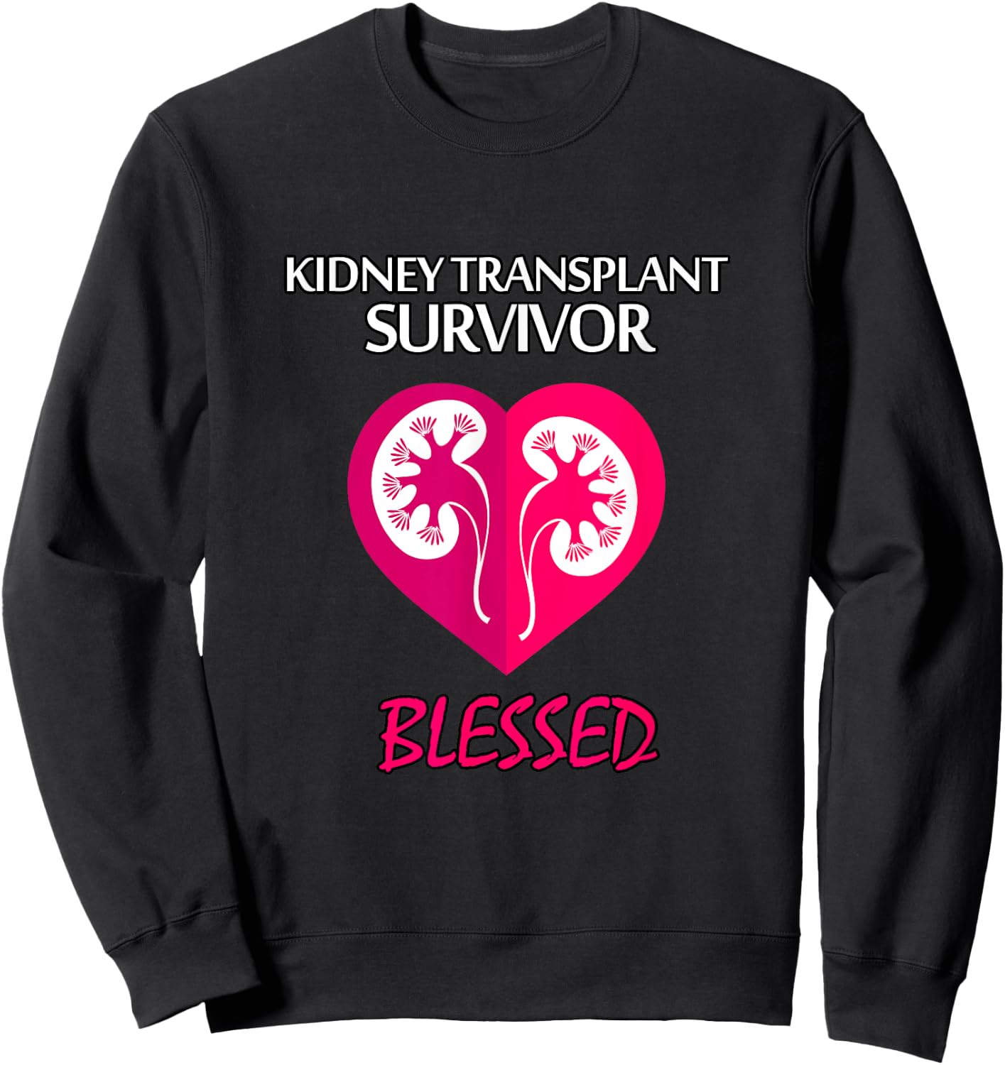 Kidney Disease Transplant Survivor, Blessed T Shirt Sweatshirt - Sweatshirt | Black