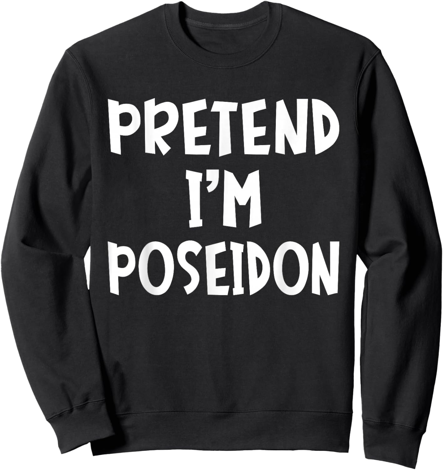 Pretend I'm Poseidon Matching Costume Lazy Easy Halloween Sweatshirt - Sweatshirt | Black