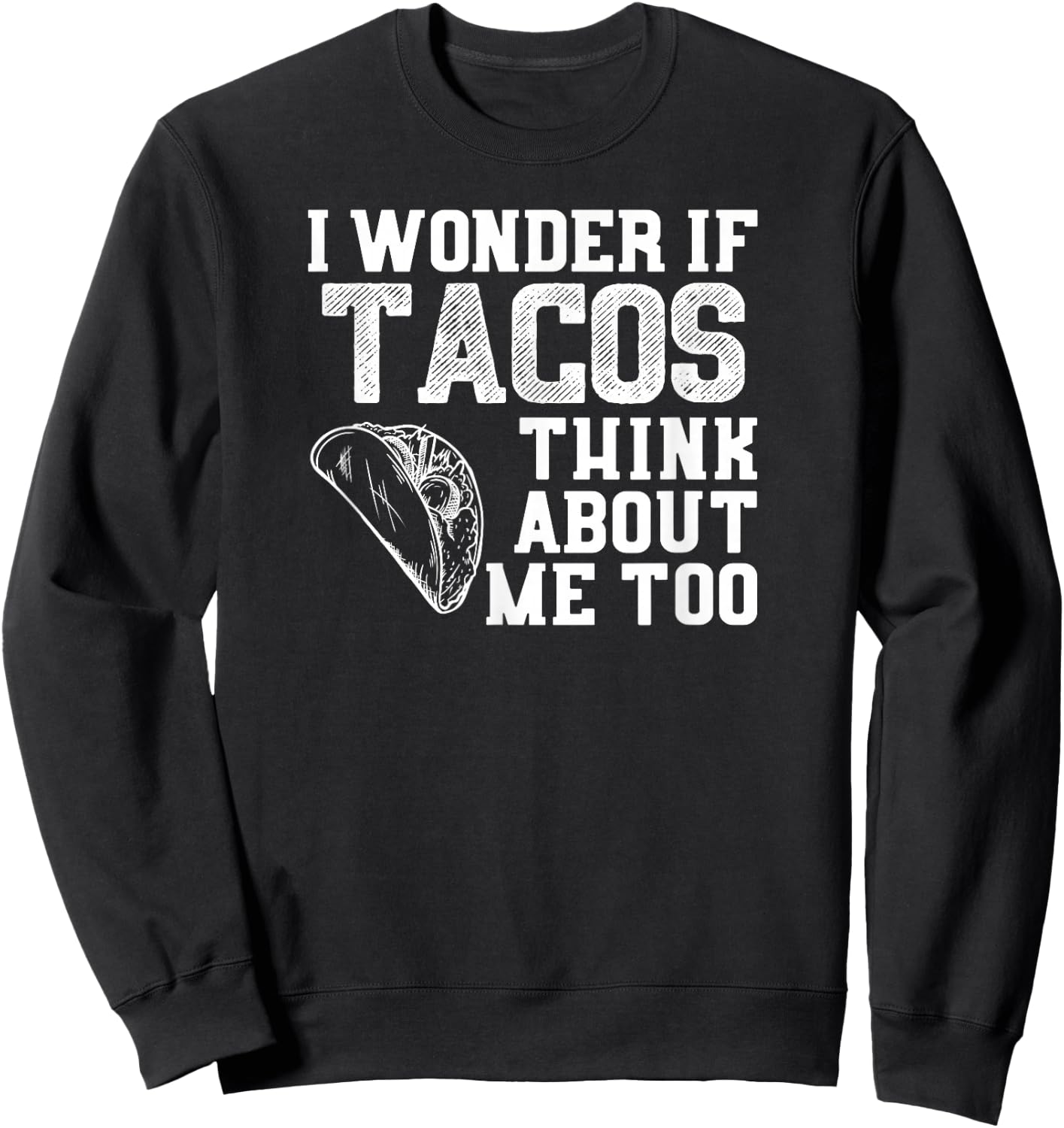 Vintage Weathered Taco Tuesday T Shirt Tacos Think About Me Sweatshirt - Sweatshirt | Black