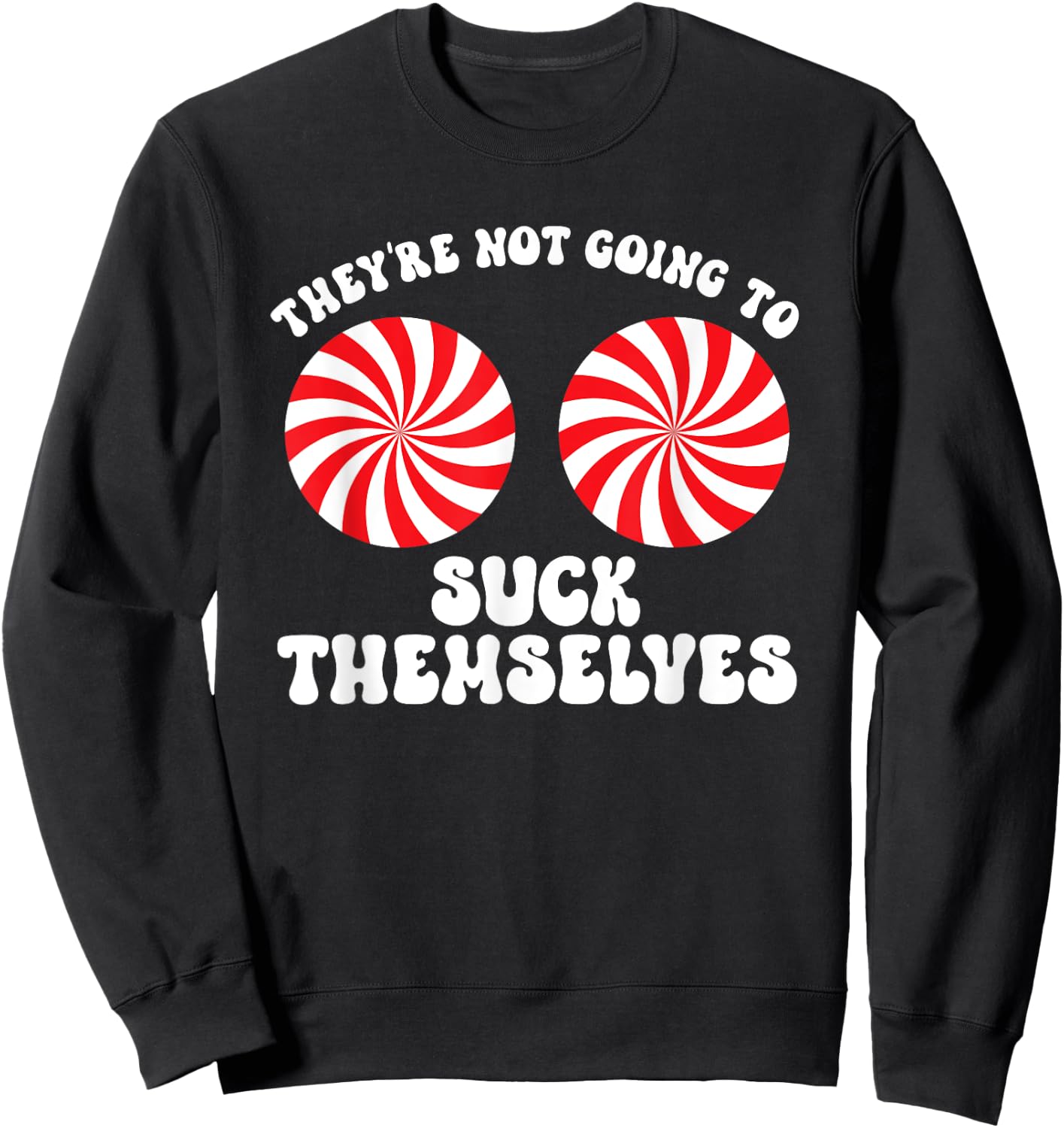 They're Not Going To Suck Themselves Christmas Adult Humor Sweatshirt - Sweatshirt | Black