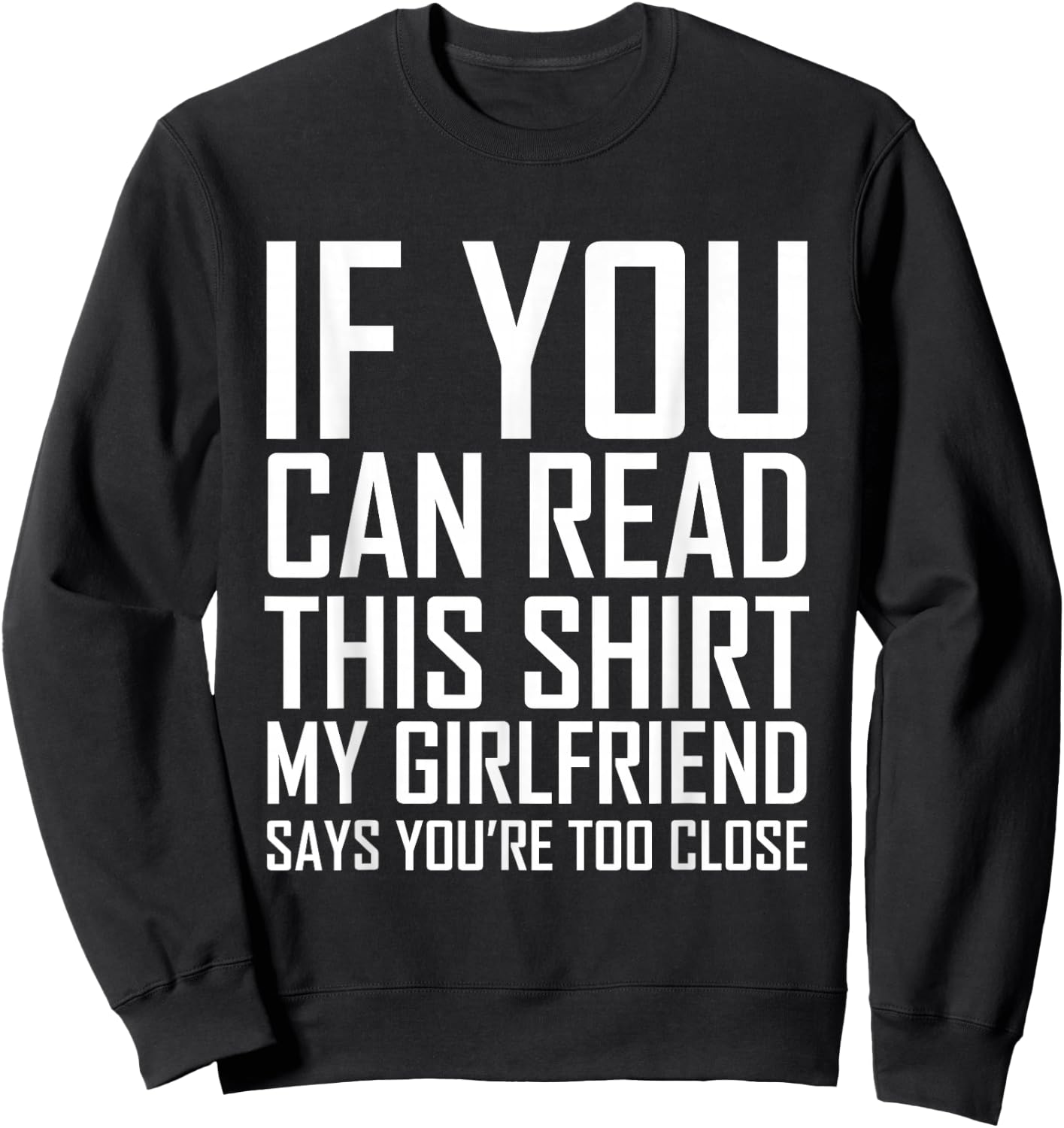 If You Can Read This My Girlfriend Says Too Close Shirt Sweatshirt - Sweatshirt | Black