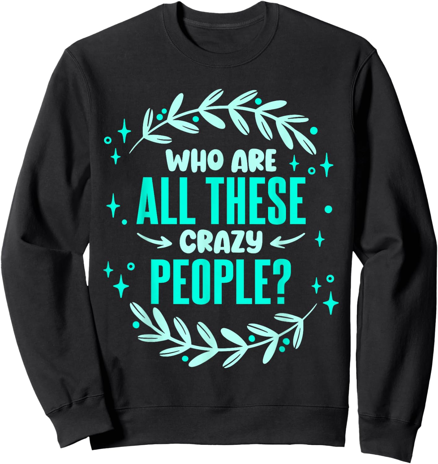 Family Reunion Who Are All These Crazy People Vacation Sweatshirt - Sweatshirt | Black