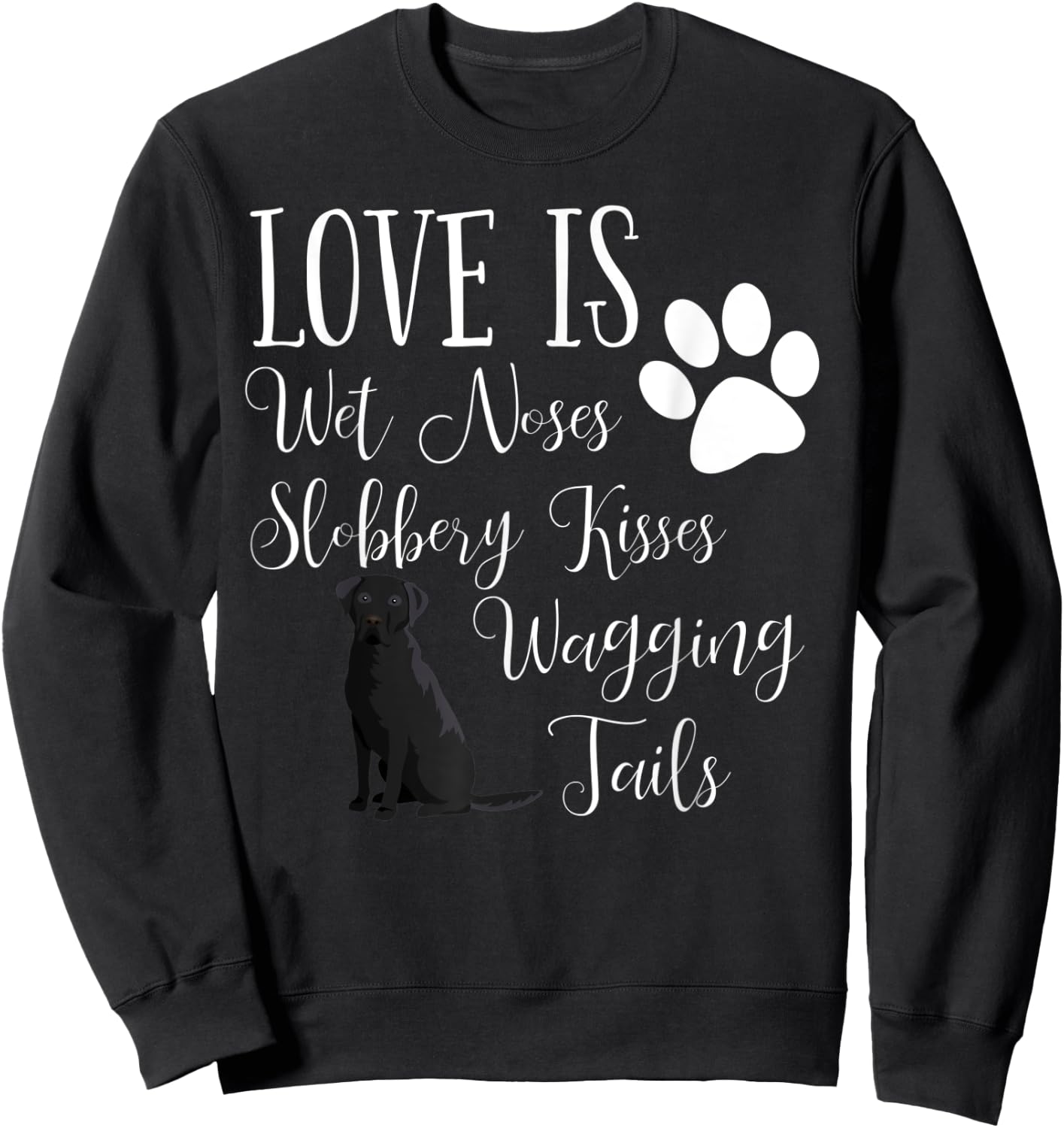 Black Labrador Retriever Dog Saying Lab Sweatshirt - Sweatshirt | Black