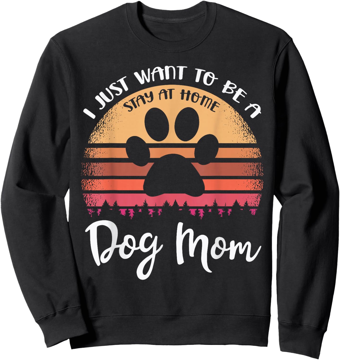 I Just Want To Be A Stay At Home Dog Mom Sweatshirt - Sweatshirt | Black