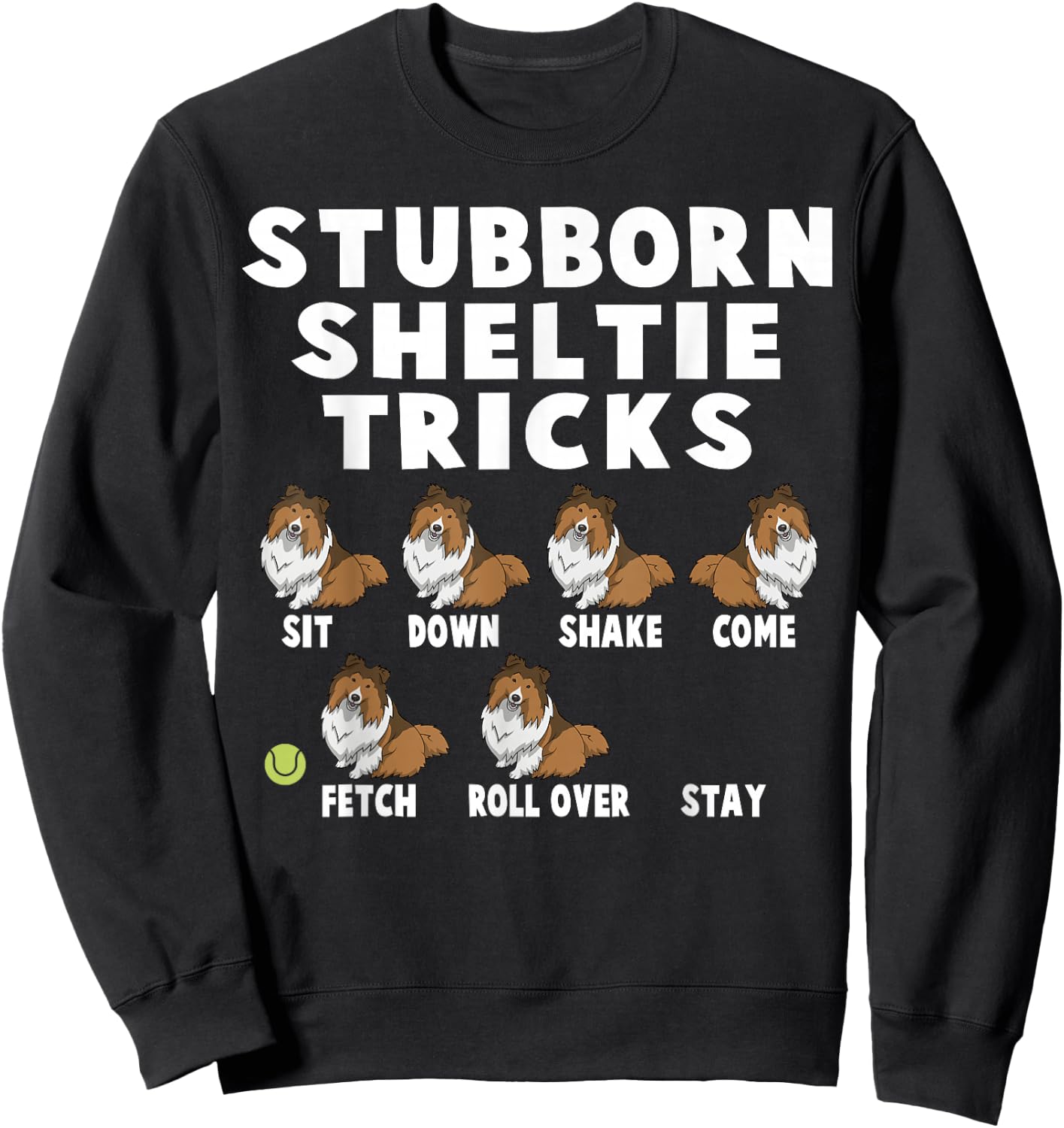 Cute Stubborn Sheltie Tricks For Sheltie Owners Sweatshirt - Sweatshirt | Black