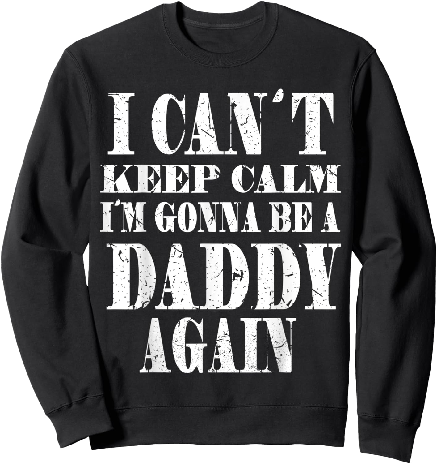 I Can't Keep Calm I'm Gonna Be A Daddy Again Father's Sweatshirt - Sweatshirt | Black