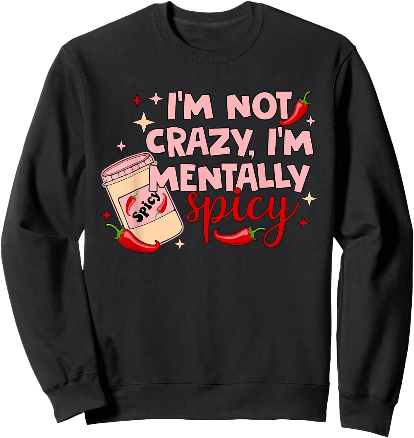 I'm Not Crazy, I'm Mentally Spicy Sweatshirt - Sweatshirt | Black