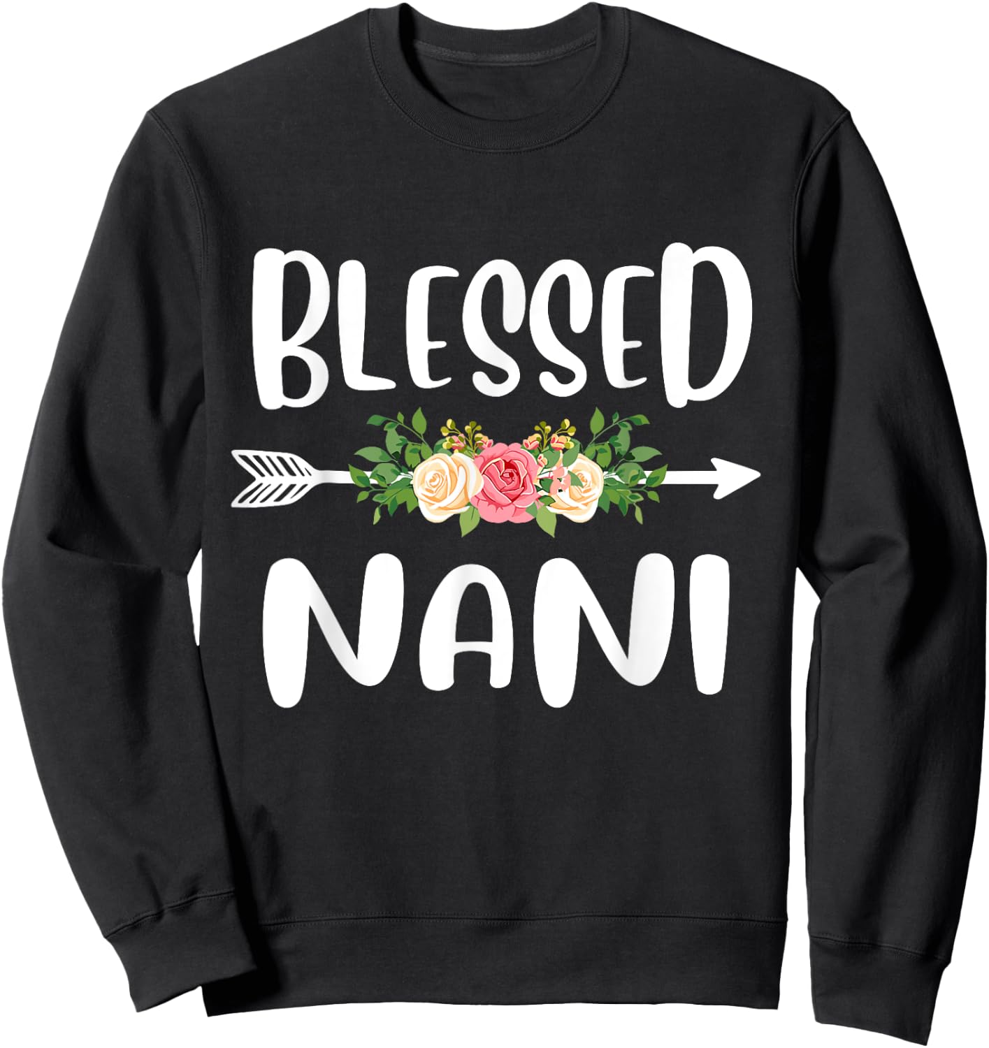 Blessed to be called Nani Floral Arrow Design Mothers Day Sweatshirt - Sweatshirt | Black