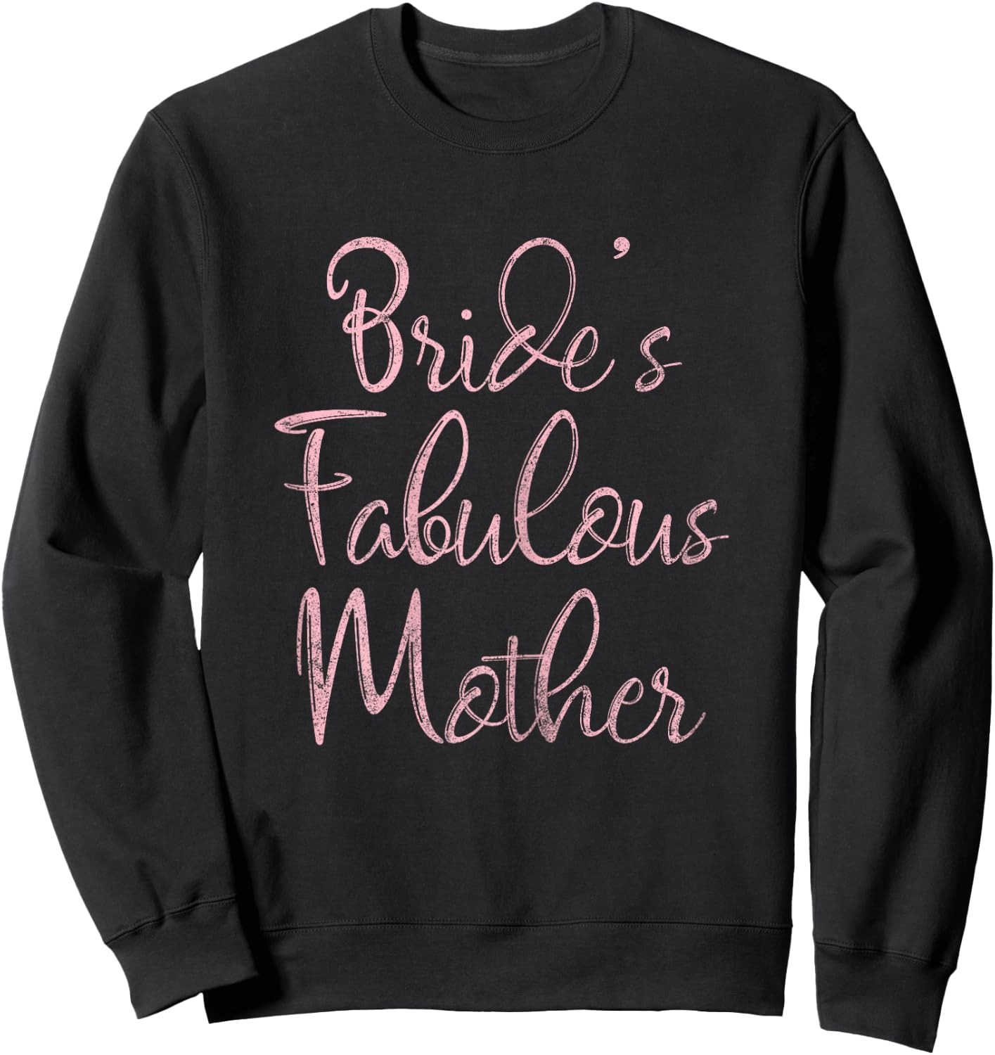 Happy Wedding Marry Funny Gift Bride's Fabulous Mother Sweatshirt - Sweatshirt | Black