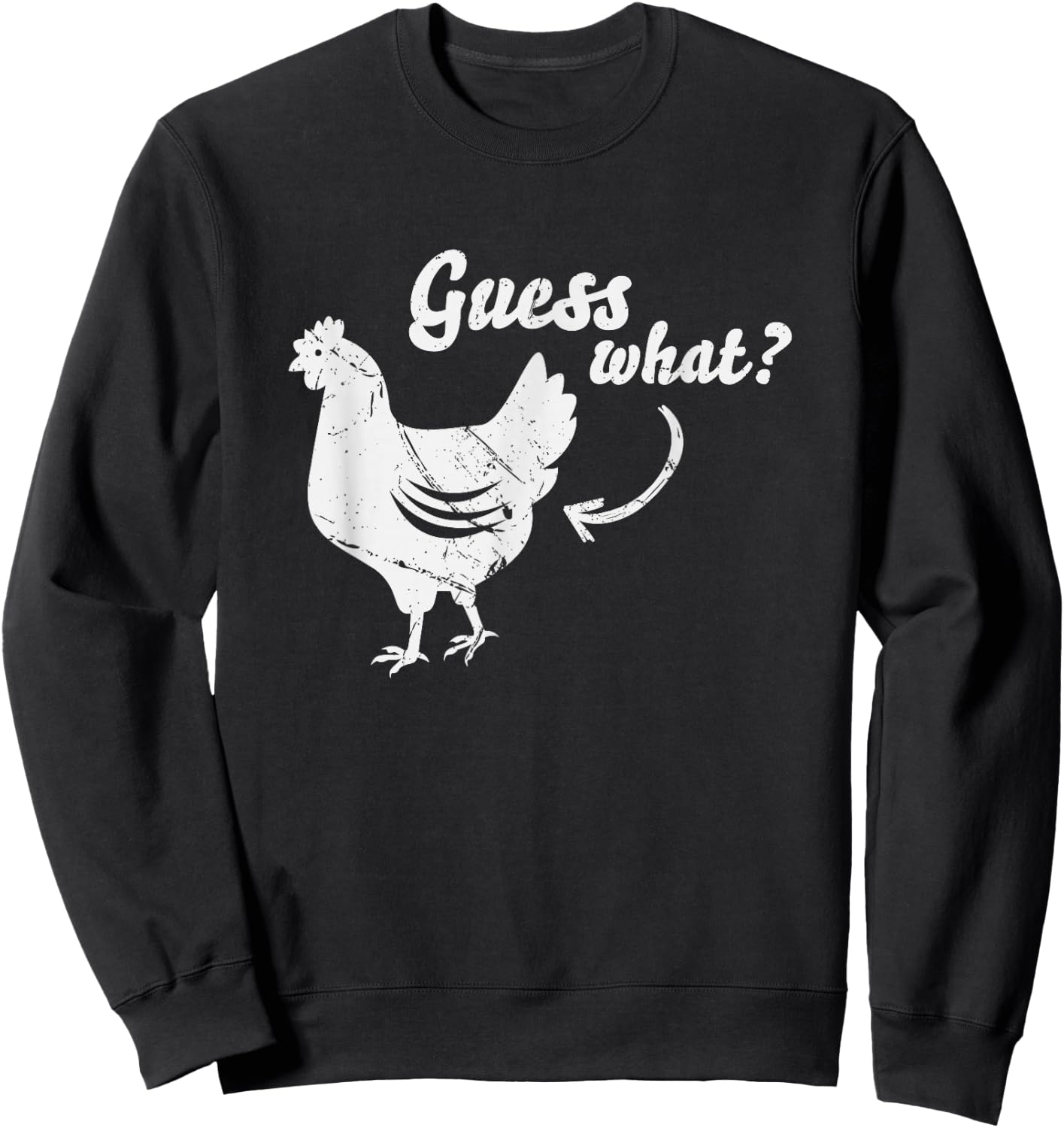 Guess What Chicken Butt Shirt | The Original Distressed Look Sweatshirt - Sweatshirt | Black
