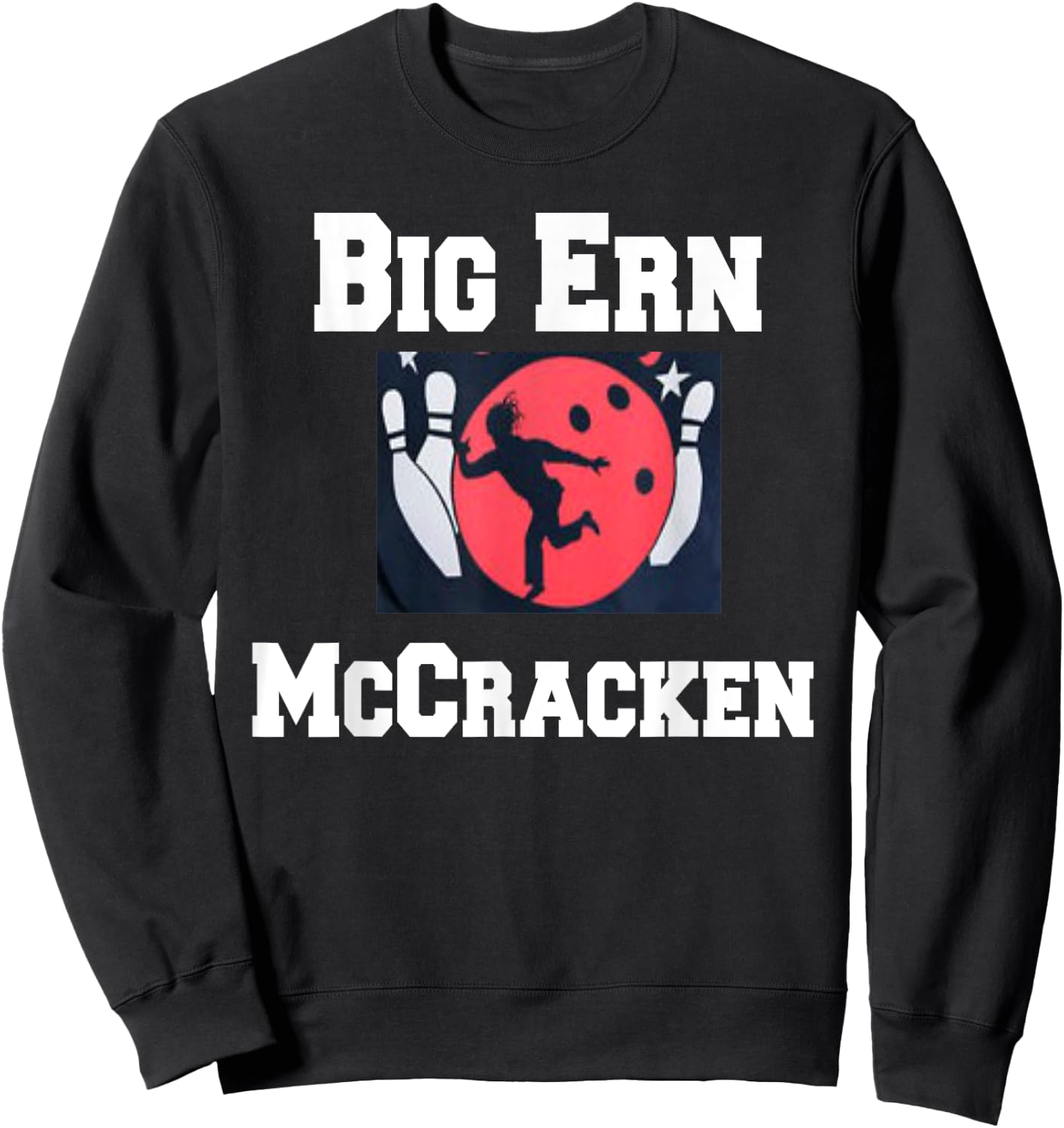 Big Ern McCracken funny king pin bowling t shirt Sweatshirt - Sweatshirt | Black