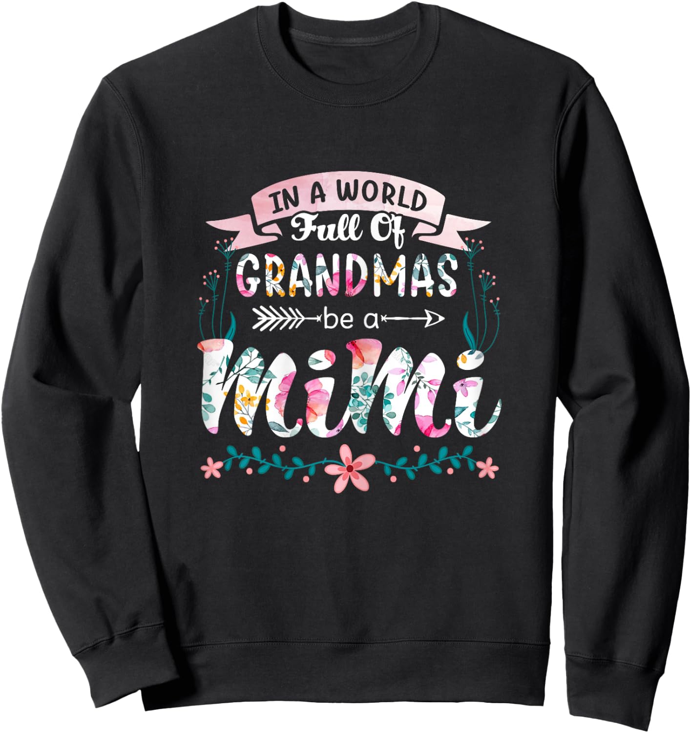 In A World Full Of Grandmas Be A Mimi Grandma 2022 Floral Sweatshirt - Sweatshirt | Black