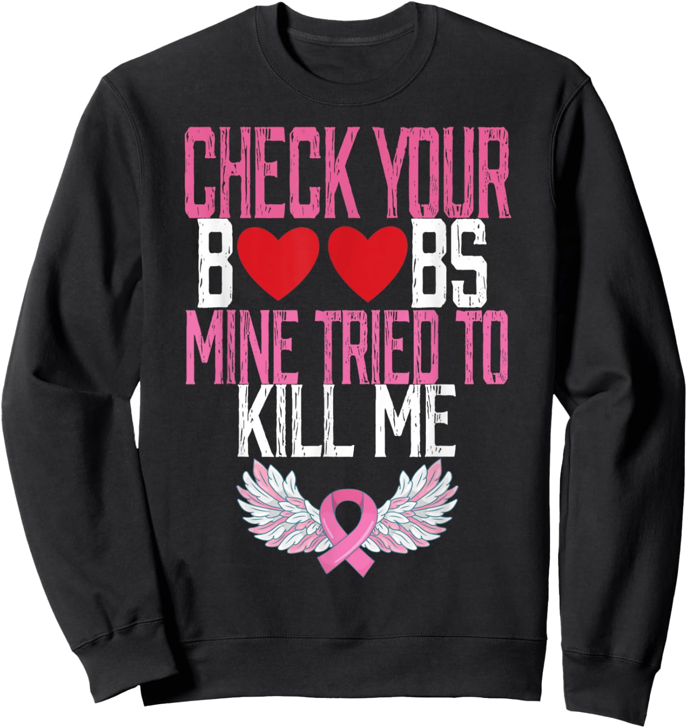 Breast Cancer Check Your Boobs Mine Tried To Kill Me Sweatshirt - Sweatshirt | Black