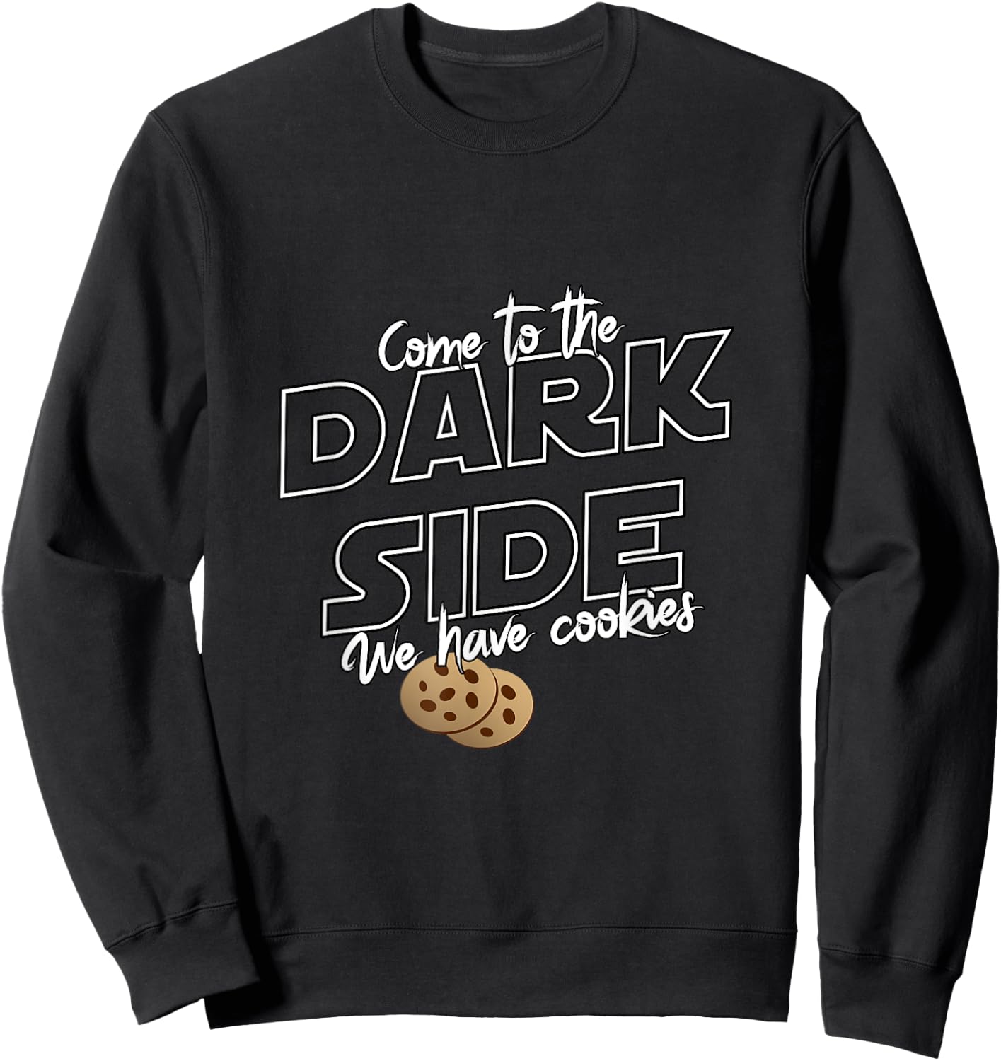 Come To The Dark Side We Have Cookies | Funny Sweatshirt - Sweatshirt | Black
