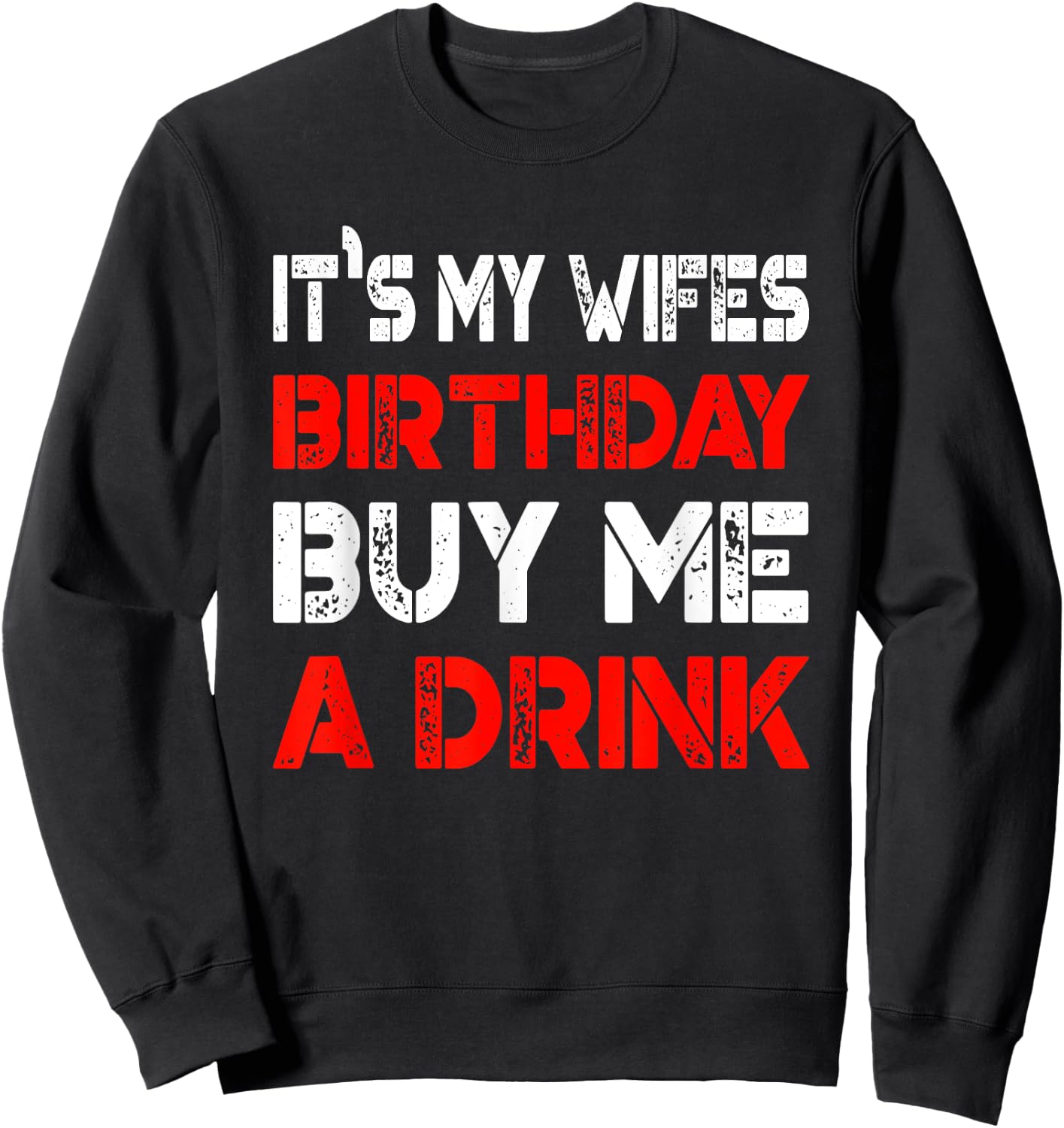 It's My Wife's Birthday Buy Me A Drink | Drinking Sweatshirt - Sweatshirt | Black
