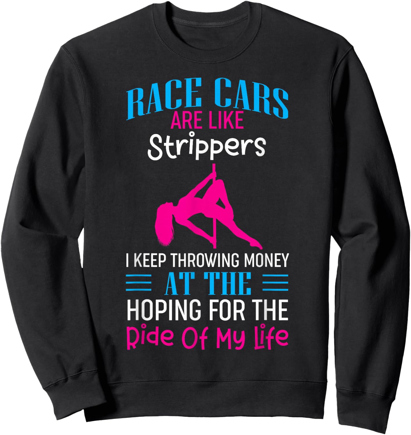 Funny Race Cars Are Like Strippers Ride Racing Crew Sweatshirt - Sweatshirt | Black