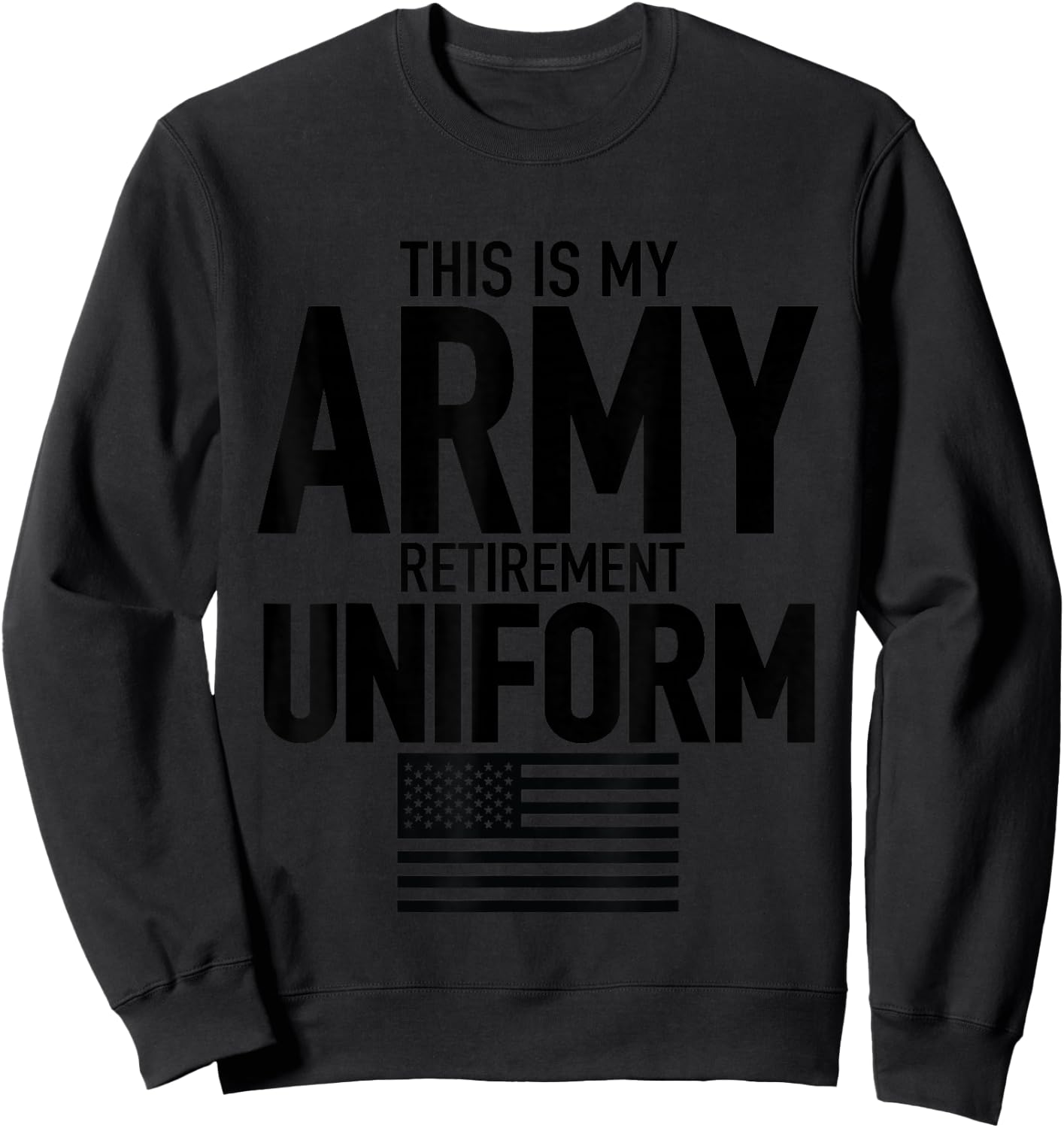 This is My Army Retirement Uniform Retired Military Veteran Sweatshirt - Sweatshirt | Black