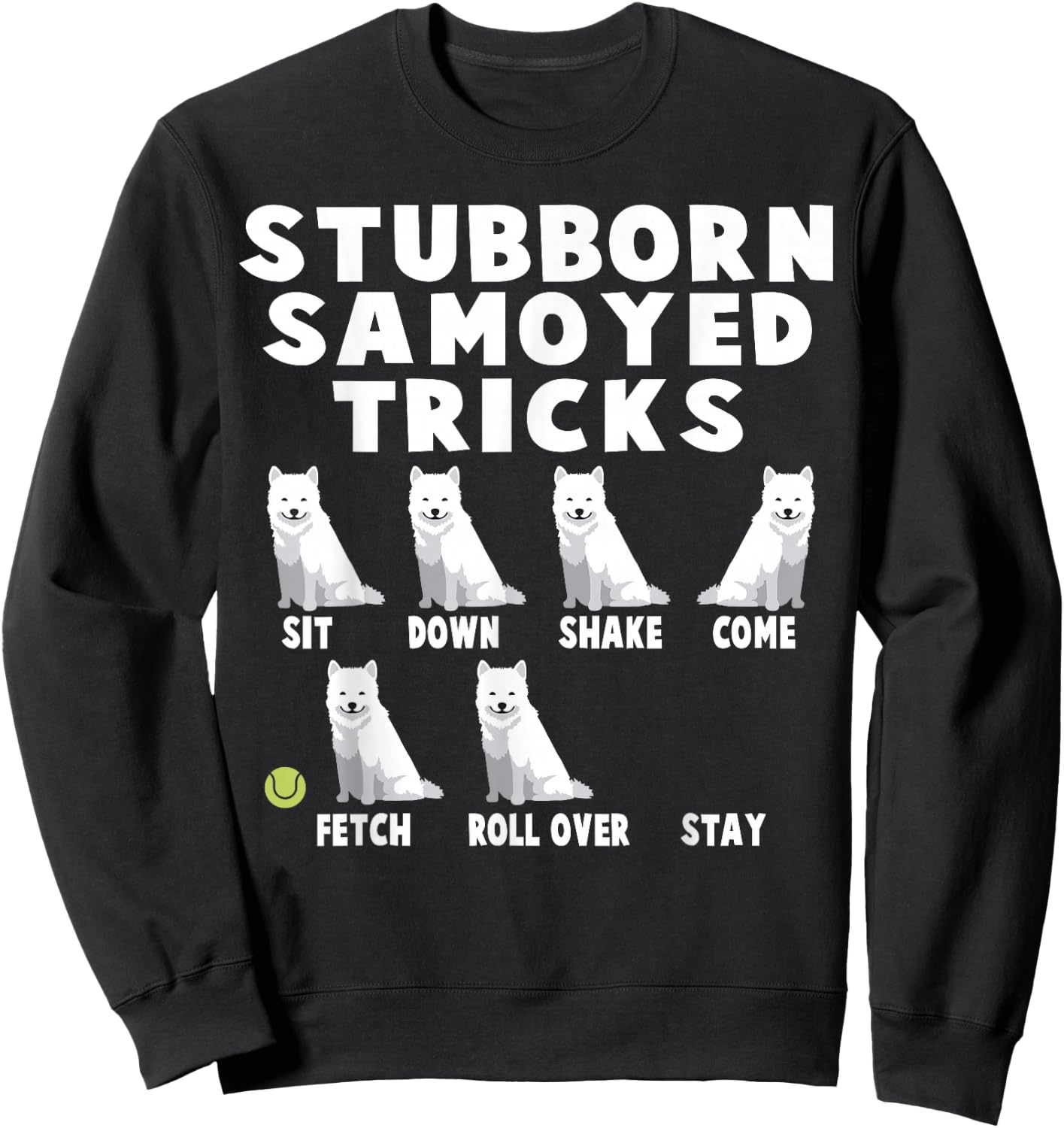 Cute Stubborn Samoyed Tricks For Samoyed Owners Sweatshirt - Sweatshirt | Black