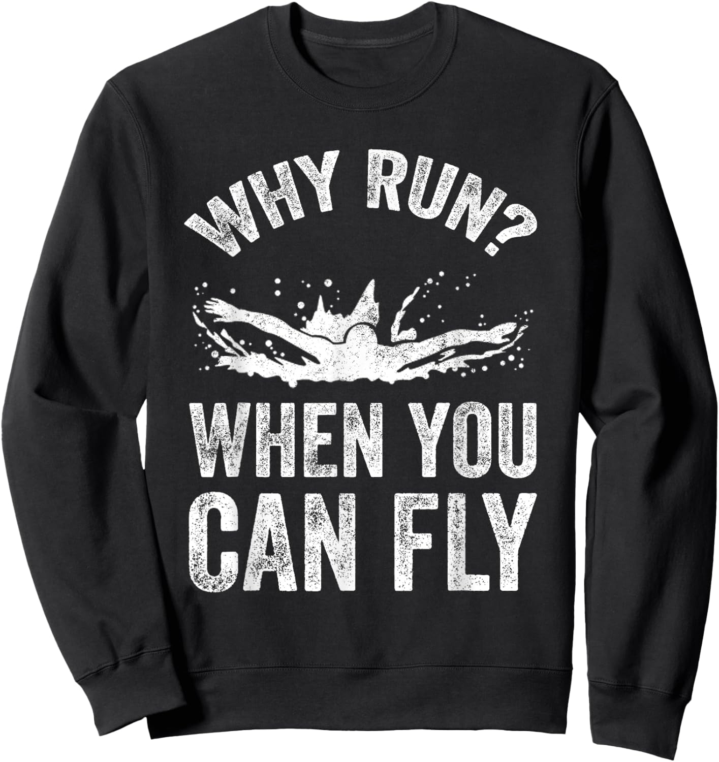 Why Run When You Can Fly - Funny Swimmer Gift Sweatshirt - Sweatshirt | Black