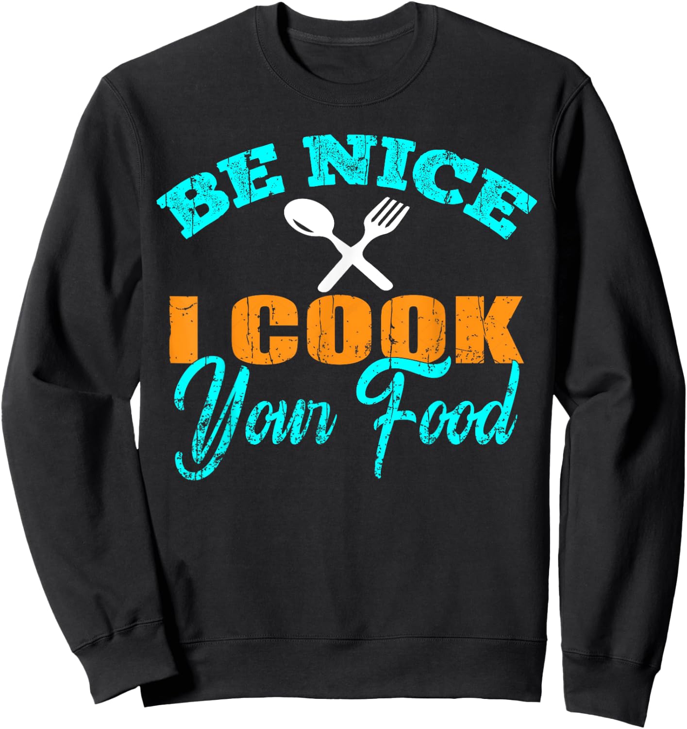 Be Nice I Cook your Food - Funny Sous Chef Sweatshirt - Sweatshirt | Black