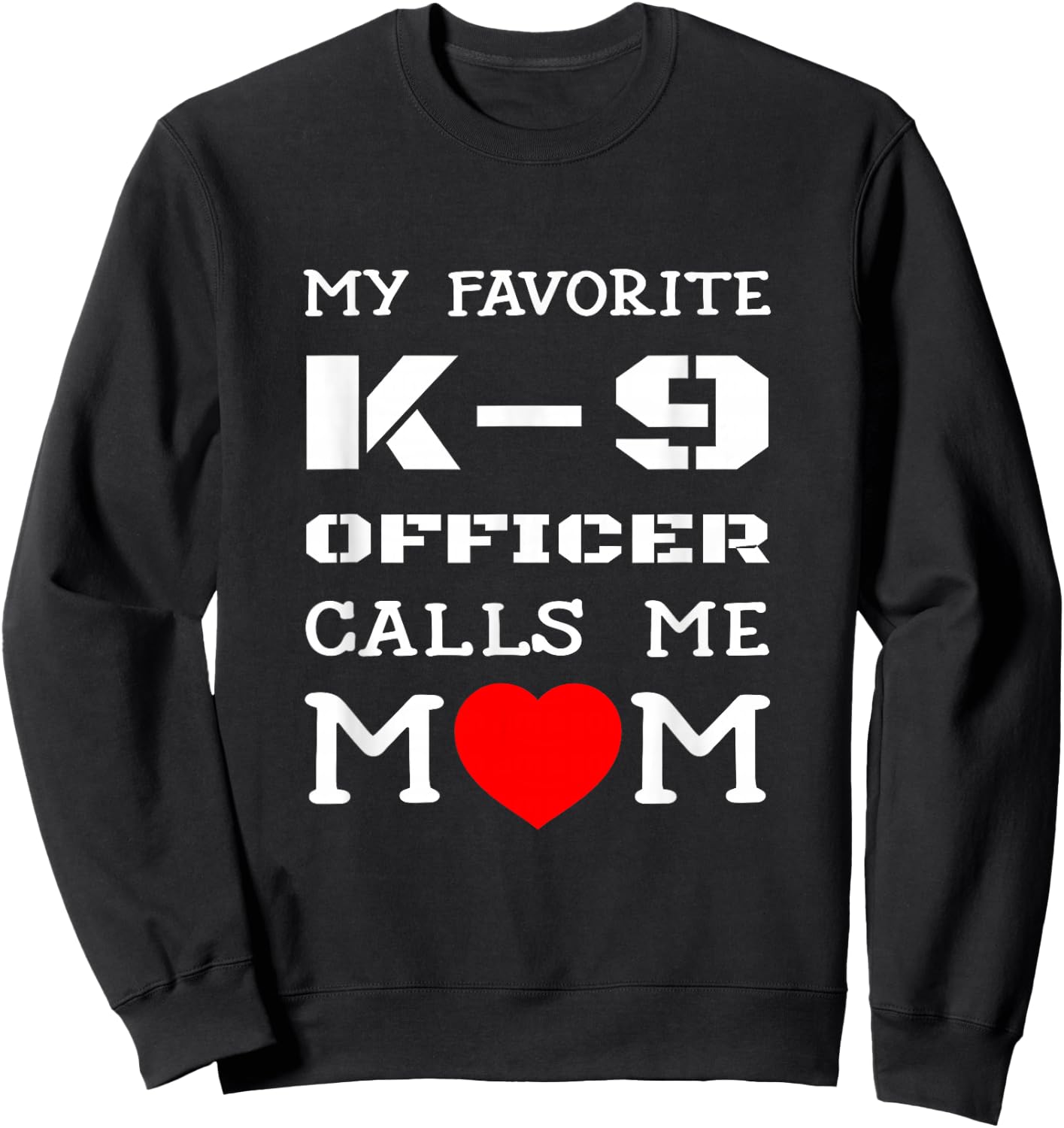 My Favorite K-9 Officer Calls Me Mom K9 Police Dog Mother Men Women Girls Kids Sweatshirt - Sweatshirt | Black