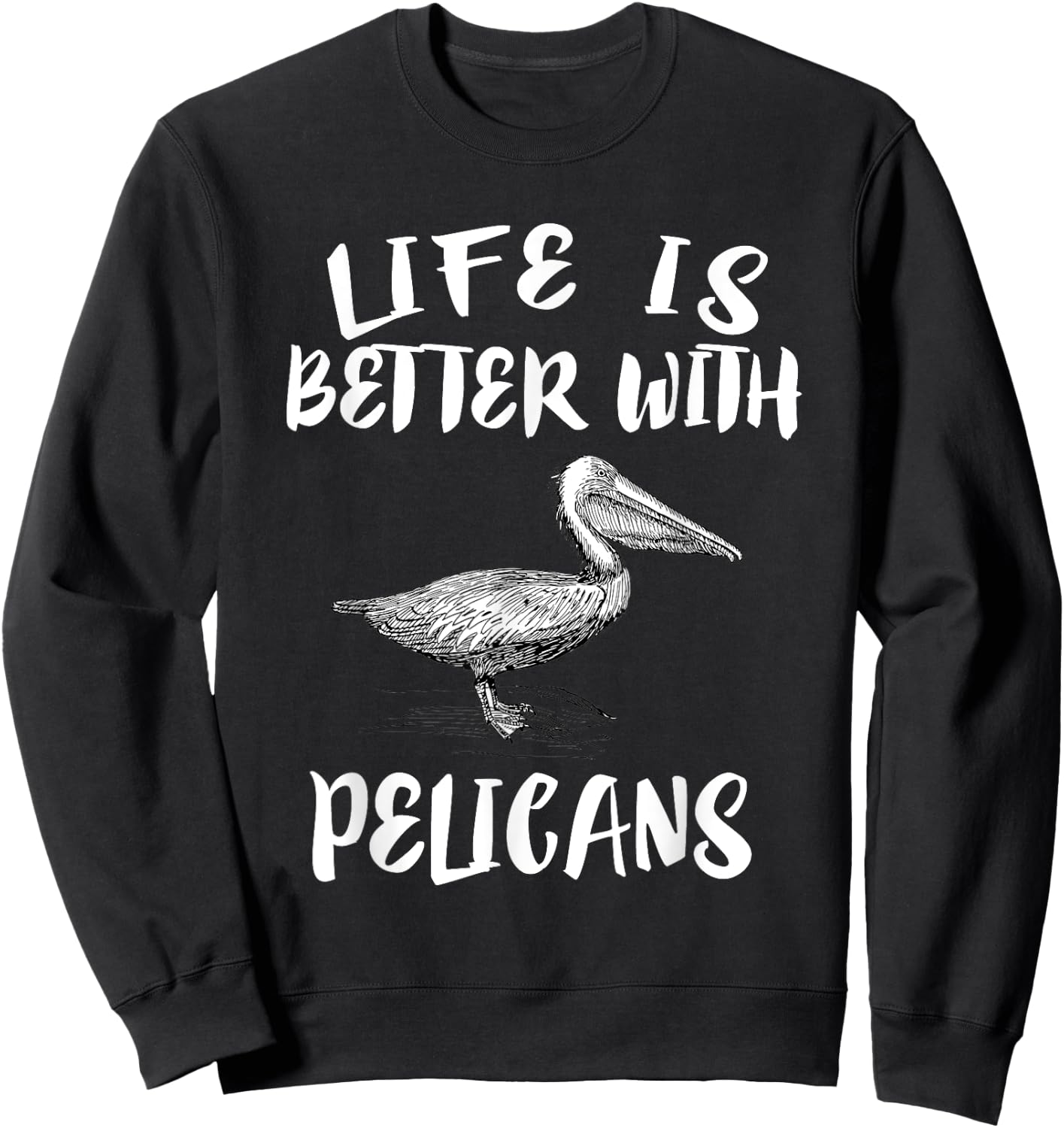 Life Is Better With Pelicans Birds Gift Sweatshirt - Sweatshirt | Black