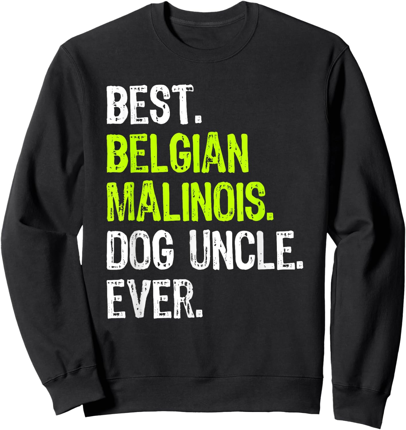 Best Belgian Malinois Dog Uncle Ever Sweatshirt - Sweatshirt | Black
