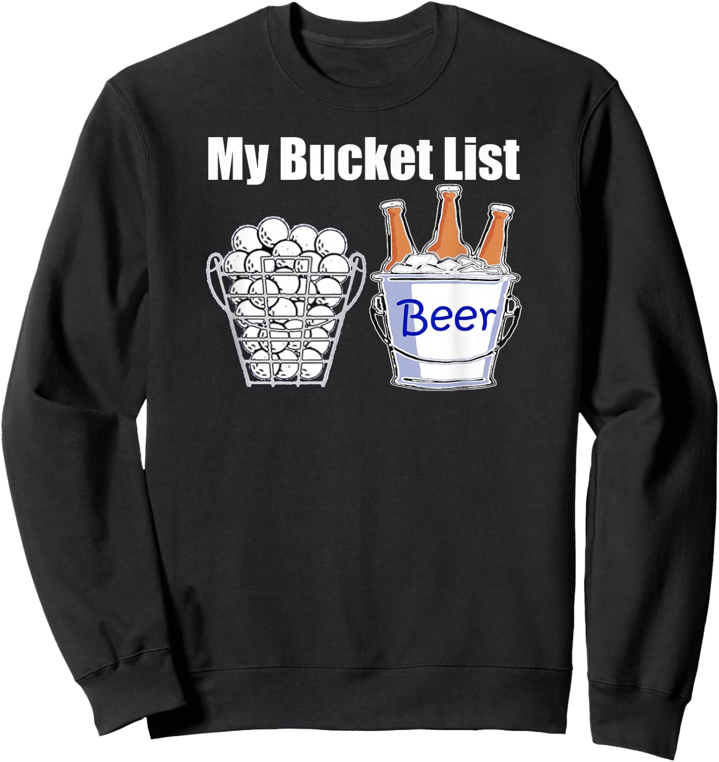 Funny Golf Shirt My Bucket List Beer Sweatshirt - Sweatshirt | Black