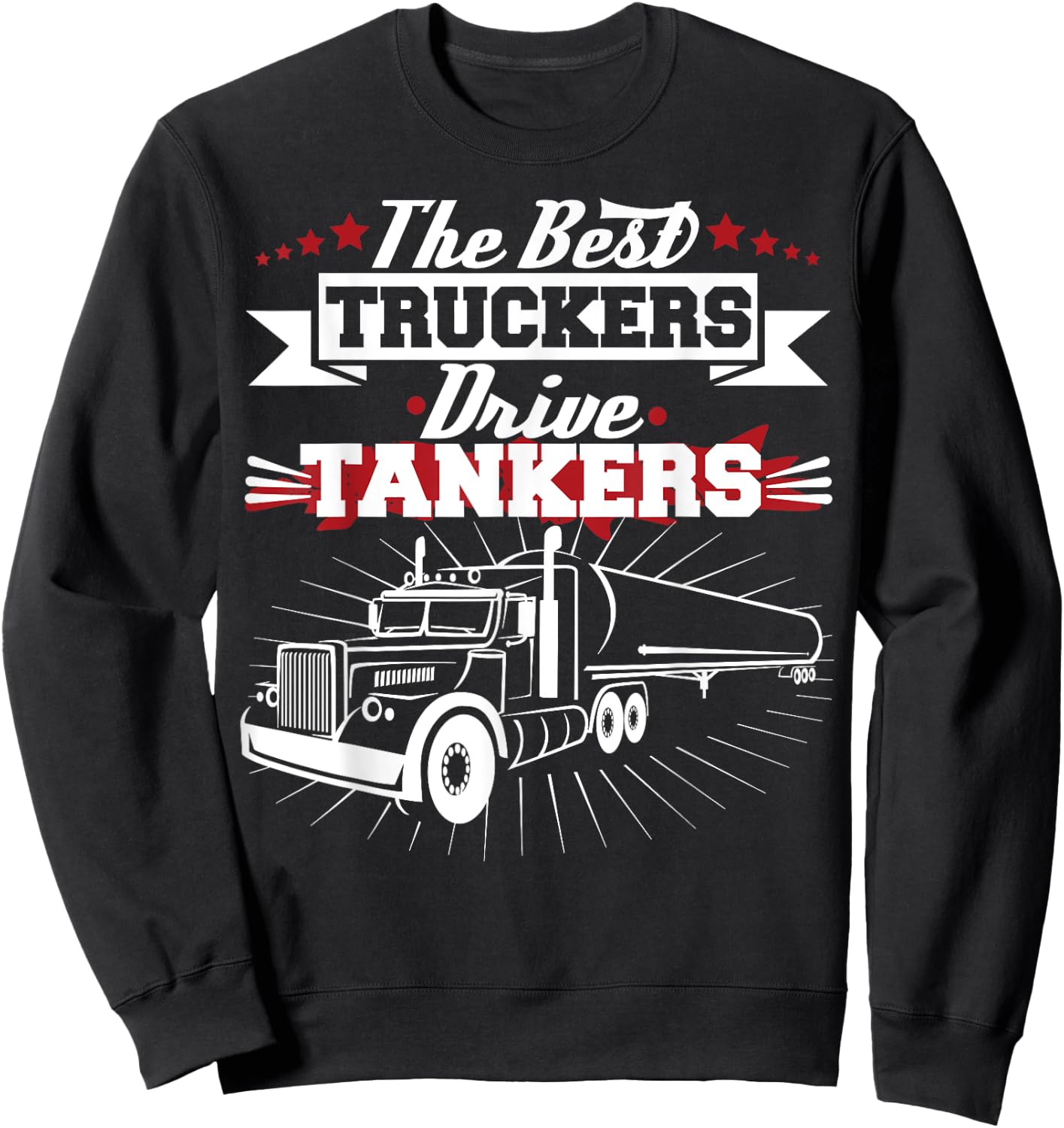 Best Truckers Drive Tankers Gas Truck Driver Funny Sweatshirt - Sweatshirt | Black