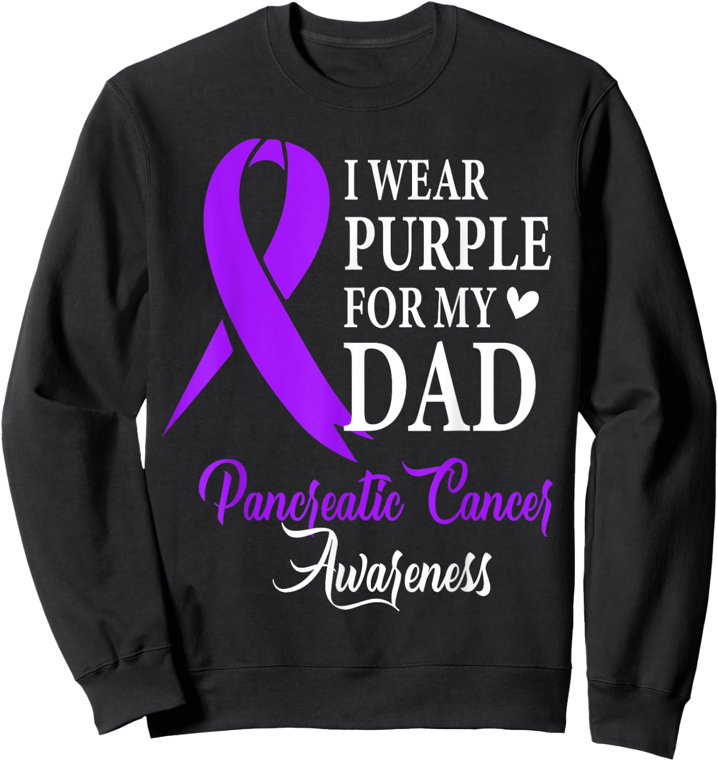 I Wear Purple for My Dad Pancreatic Cancer Awareness Sweatshirt - Sweatshirt | Black