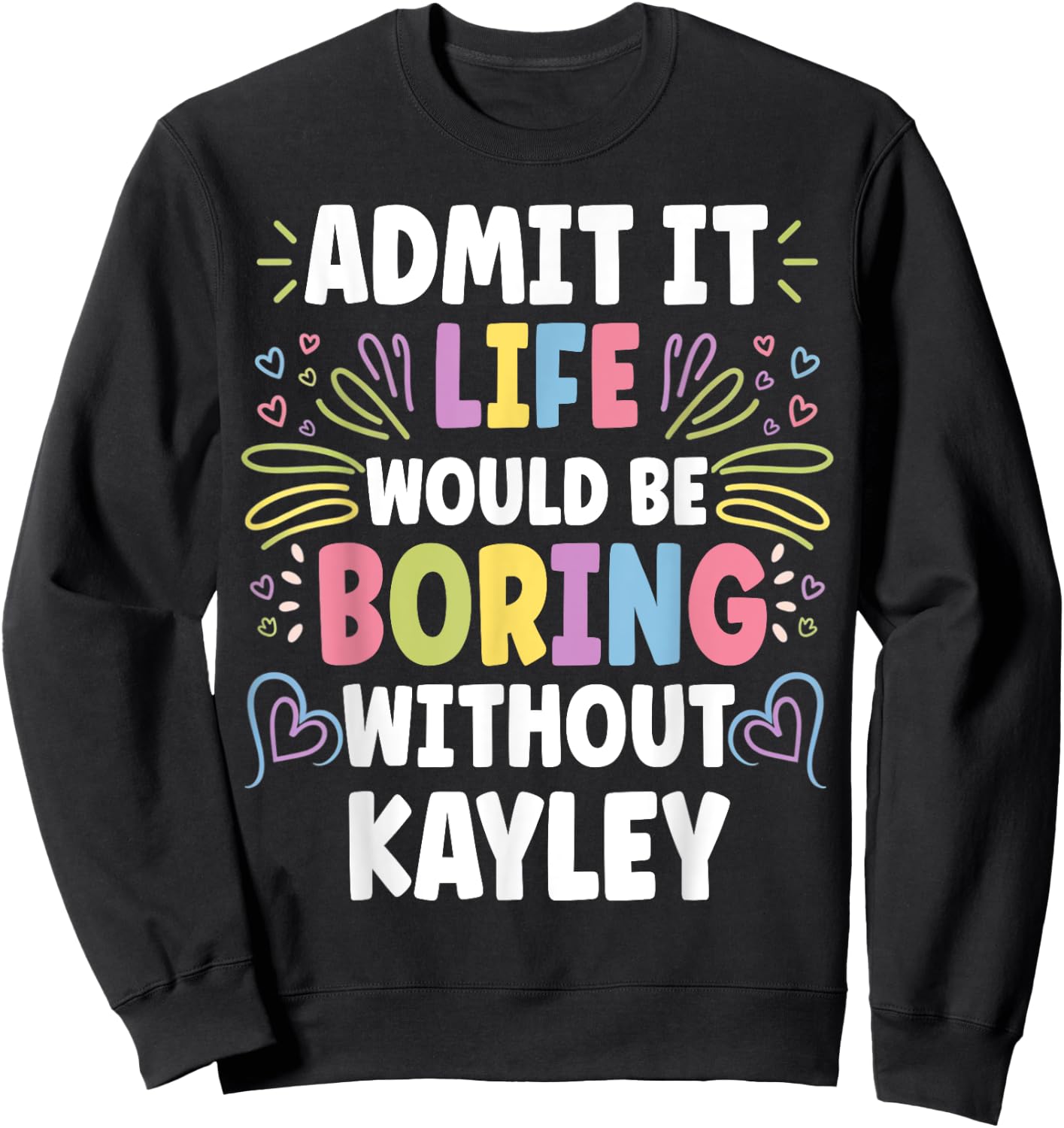 KAYLEY Personalized Name Funny Cute Custom KAYLEY Name Sweatshirt - Sweatshirt | Black
