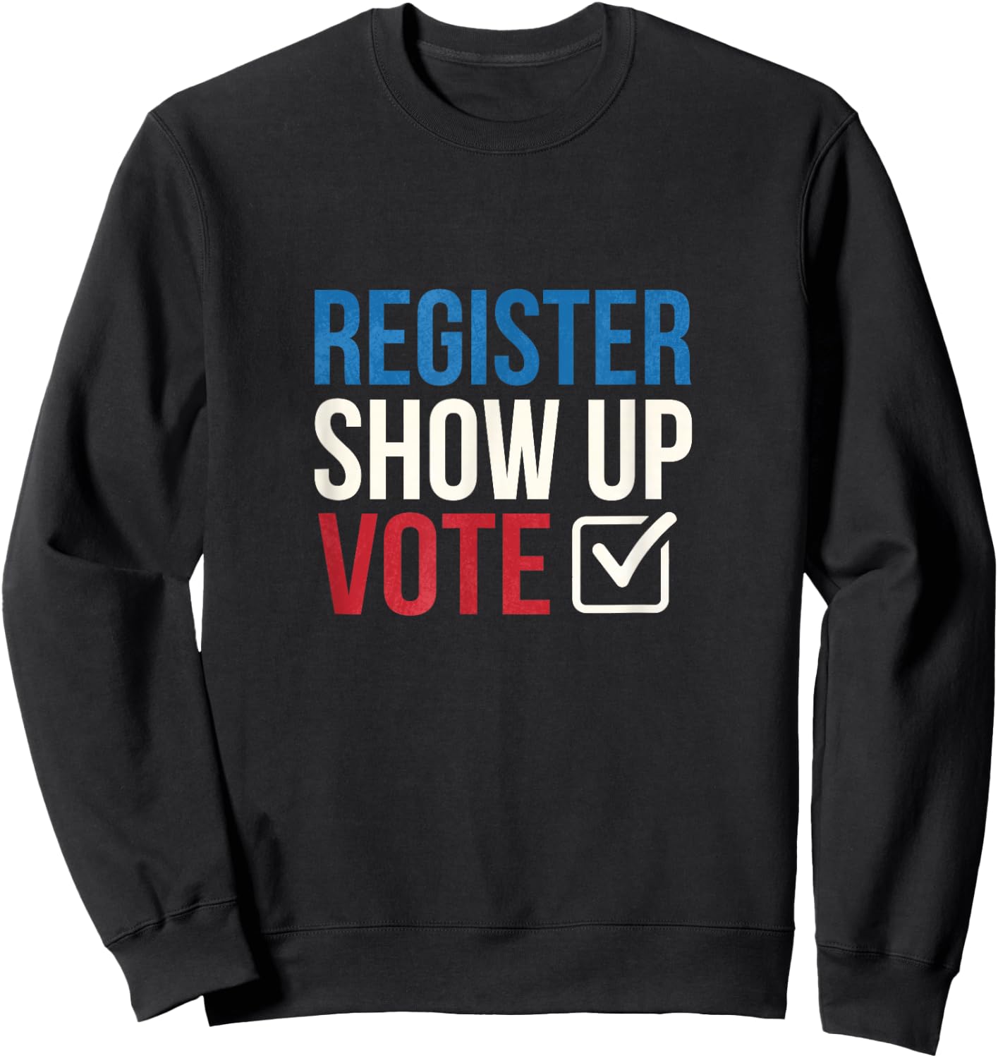 Election 2020 Register show up vote Sweatshirt - Sweatshirt | Black