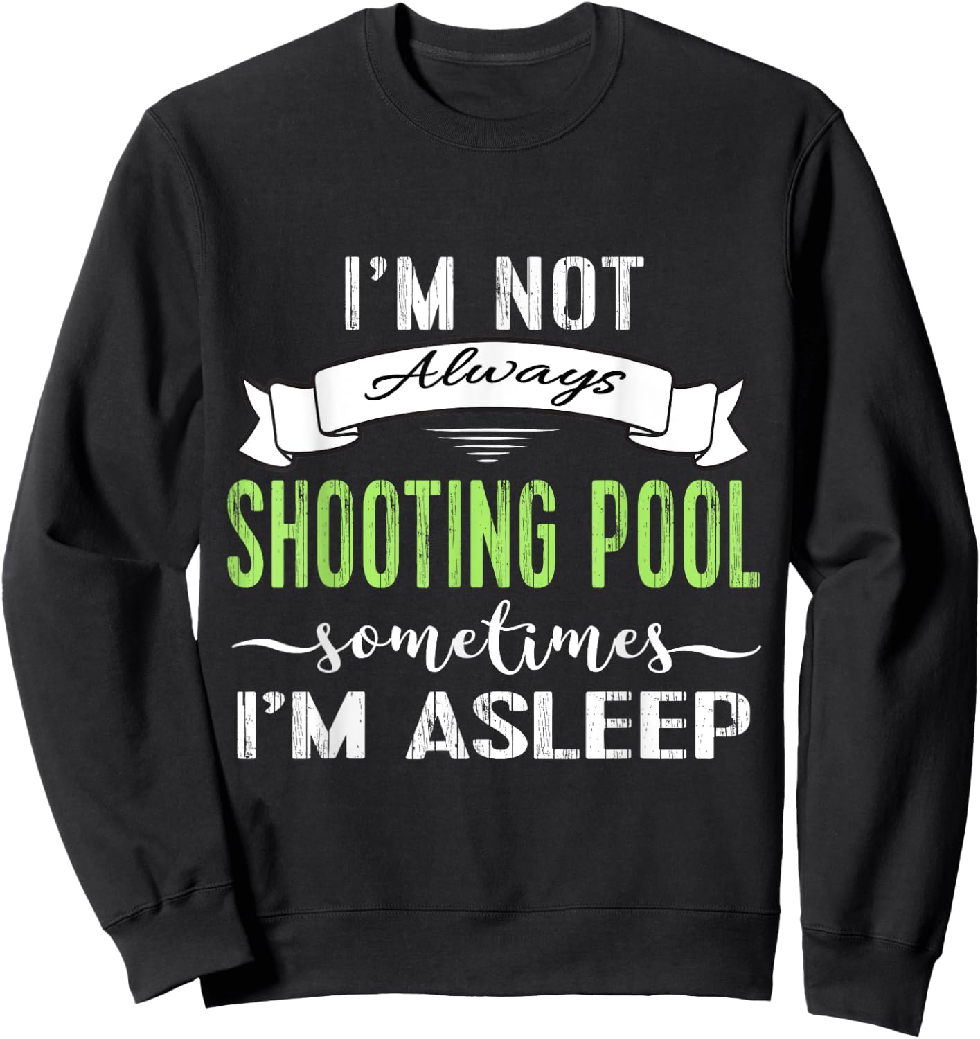 Funny Pool Billiards : Not Always Shooting Pool Sweatshirt - Sweatshirt | Black