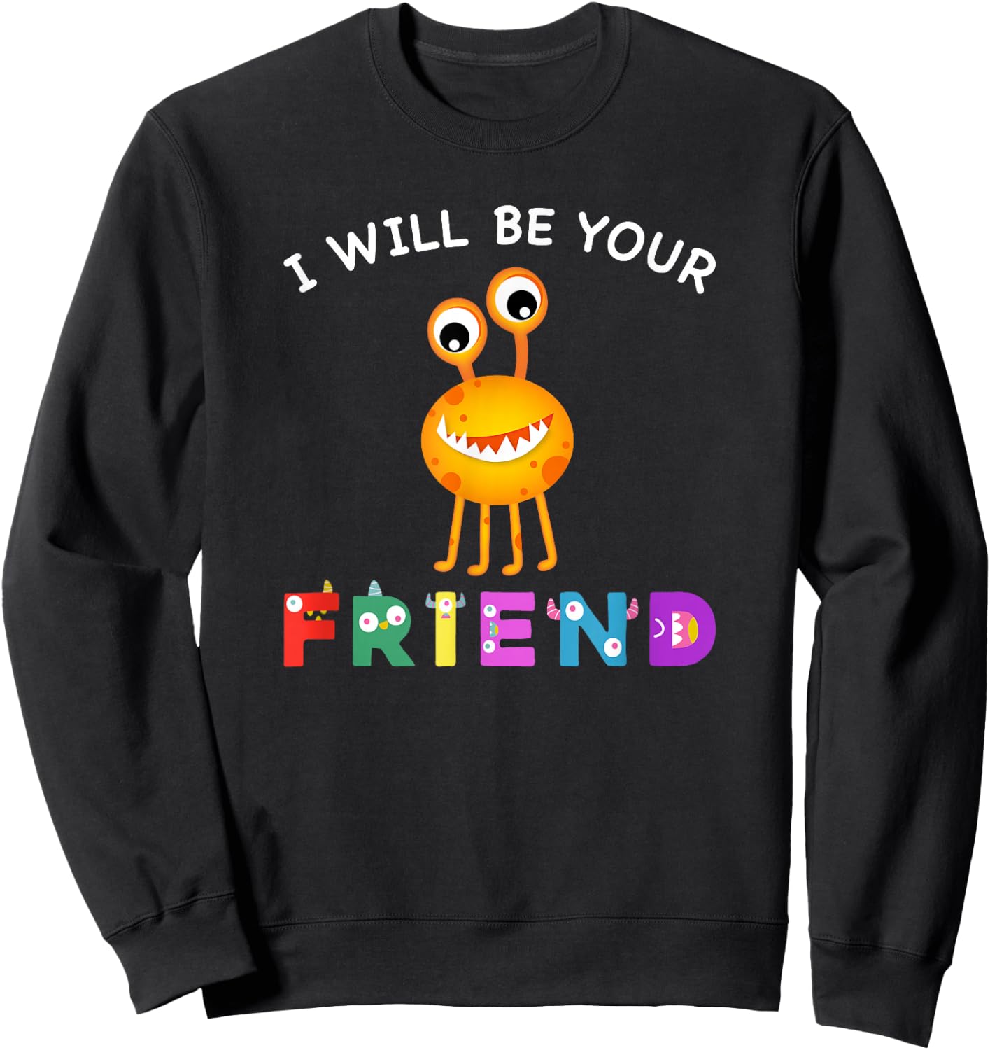 Kids Friendship Monster I Will Be Your Friend Stop Bullying Sweatshirt - Sweatshirt | Black