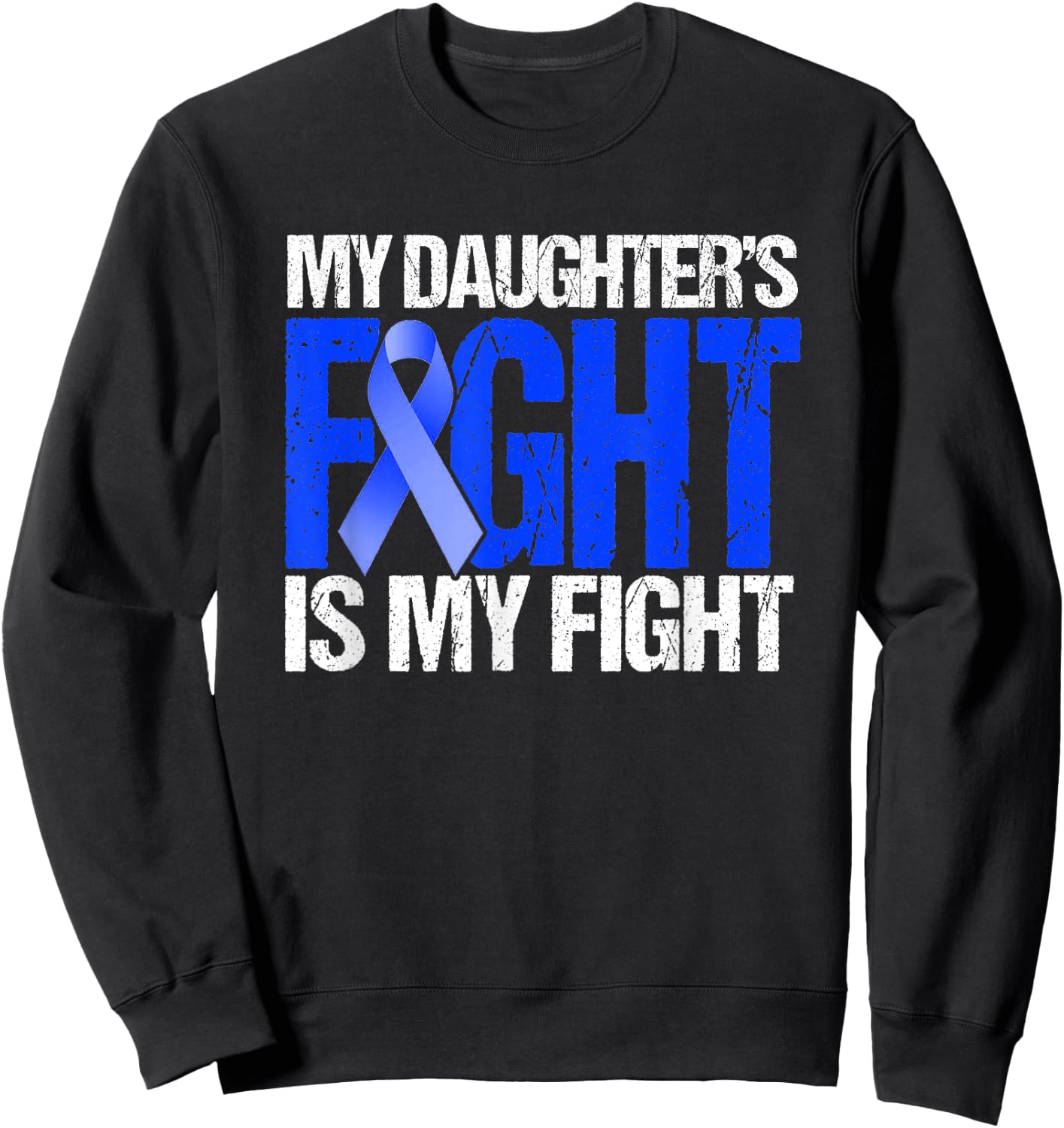 My Daughter's Fight Is My Fight Colon Cancer Family Support Sweatshirt - Sweatshirt | Black