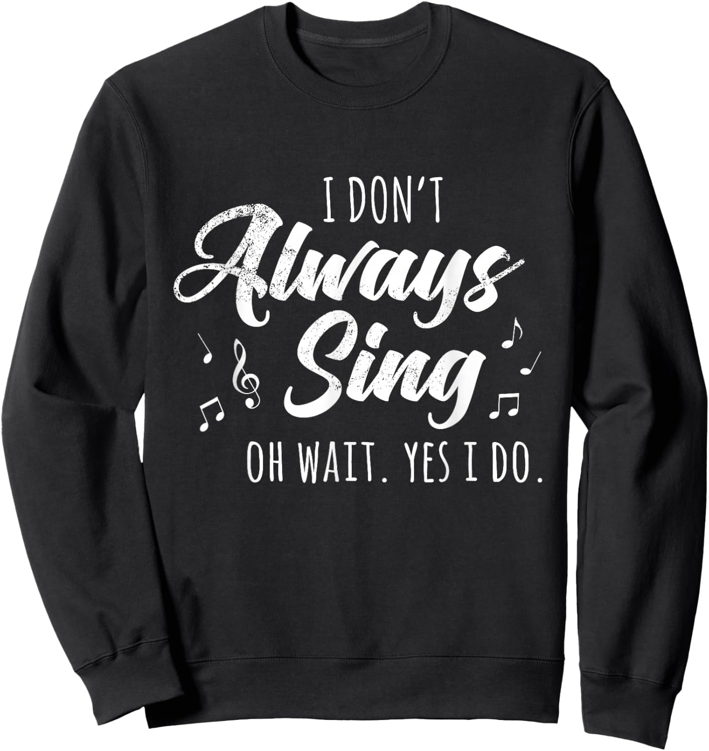 I Don't Always Sing Broadway Musical Theatre Quotes Gift Small Sweatshirt - Sweatshirt | Black