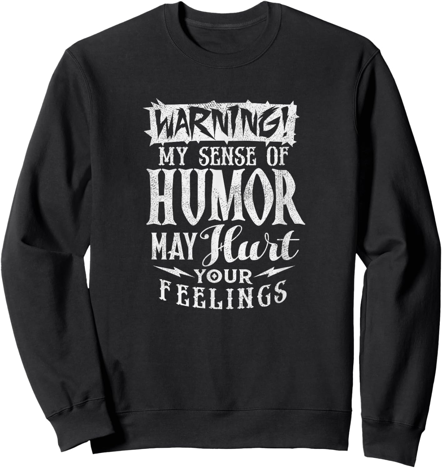 Warning My Sense of Humor may hurt your feelings T Shirt Sweatshirt - Sweatshirt | Black