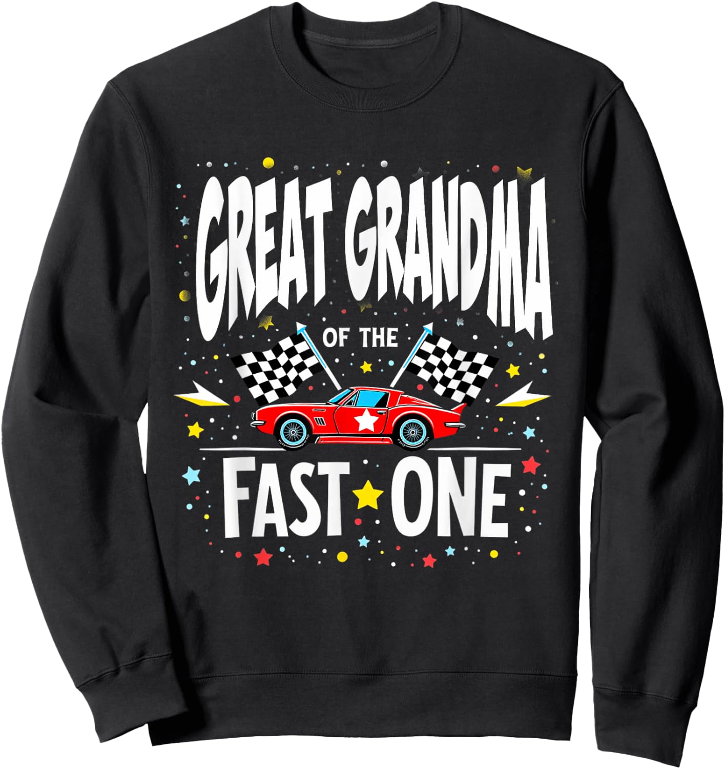 Car Racing 1st Birthday Great Grandma Of The Fast One Sweatshirt - Sweatshirt | Black